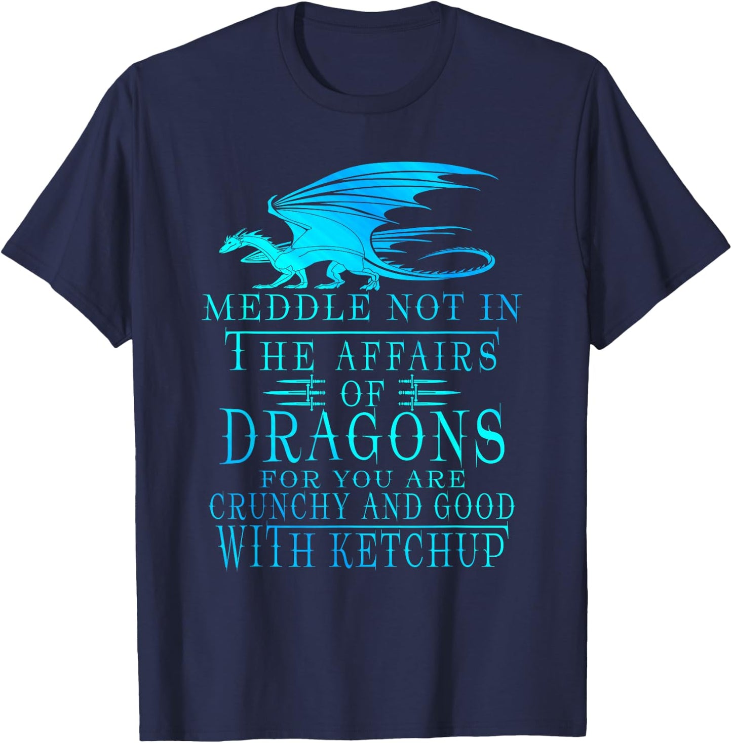 Meddle Not In The Affairs Of Dragons T-Shirt - T-Shirt | Navy