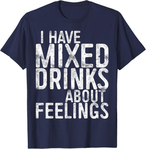 I Have Mixed Drinks About Feelings Shirt Men Women Drinking T-Shirt - T-Shirt | Navy