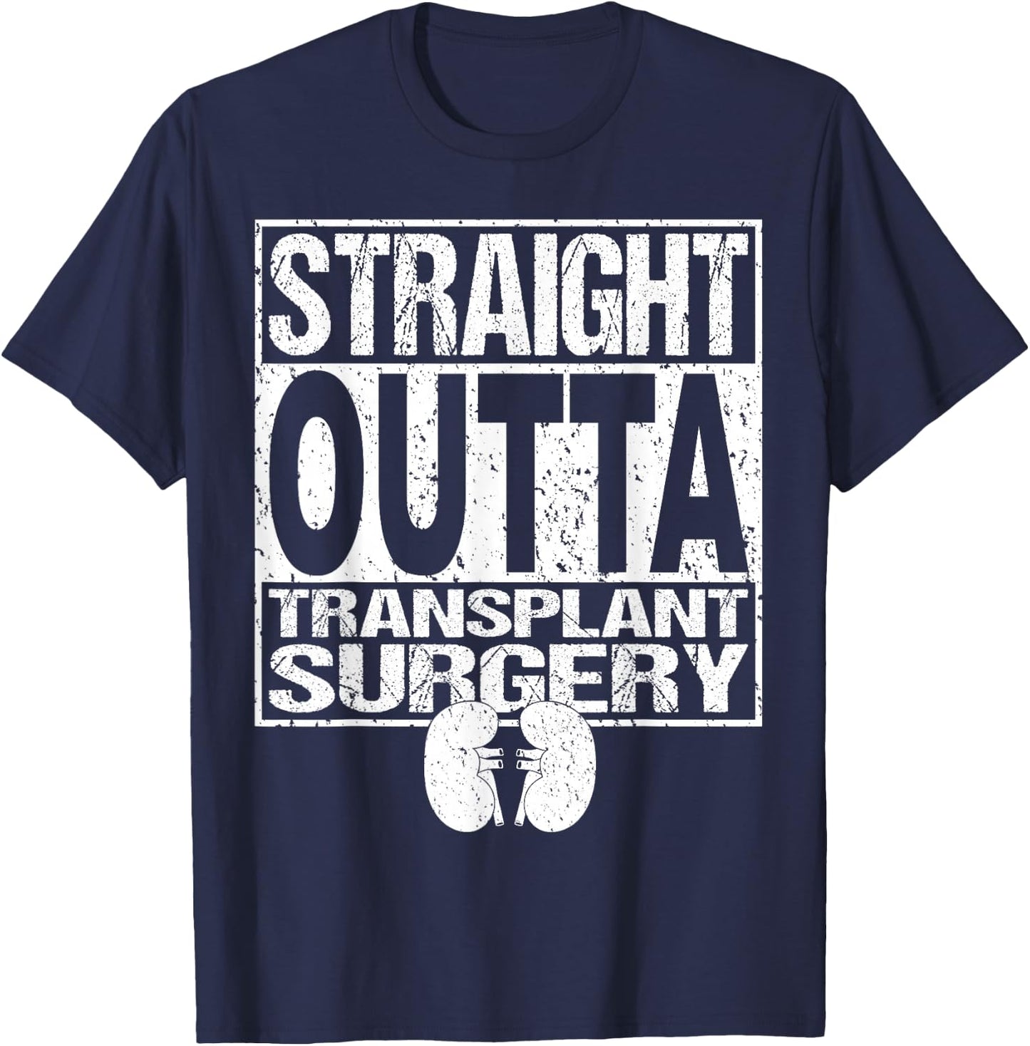 Straight Outta Shirt Kidney Organ Transplant Surgery Gift T-Shirt - T-Shirt | Navy