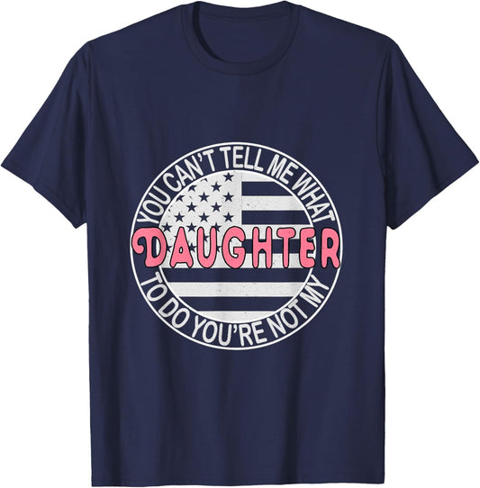 You Can't Tell Me What to Do You're Not My Daughter T-Shirt - T-Shirt | Navy