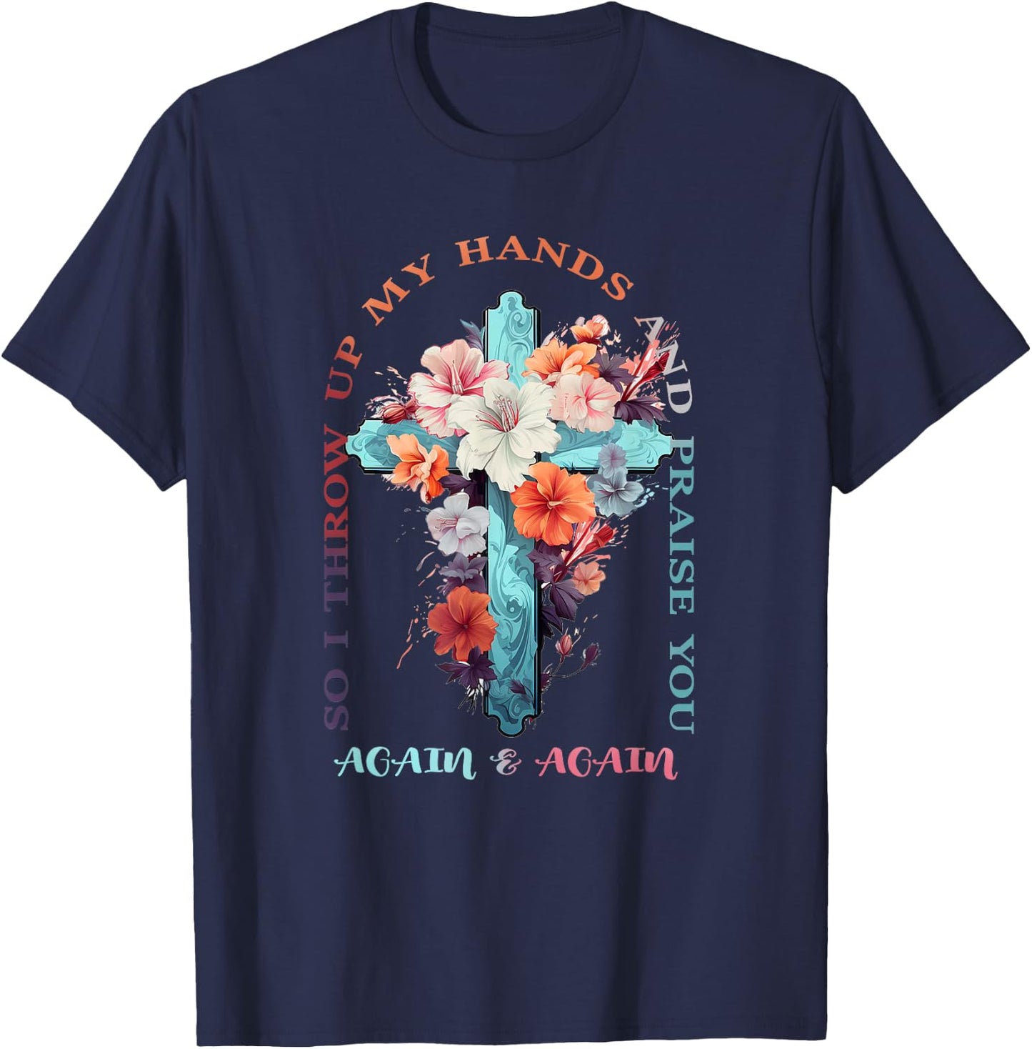 So I Throw Up My Hands Brandon Lake And Praise You T-Shirt - T-Shirt | Navy