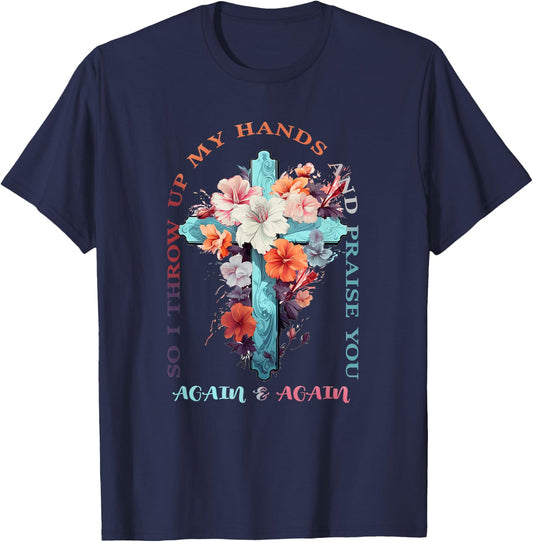 So I Throw Up My Hands Brandon Lake And Praise You T-Shirt - T-Shirt | Navy