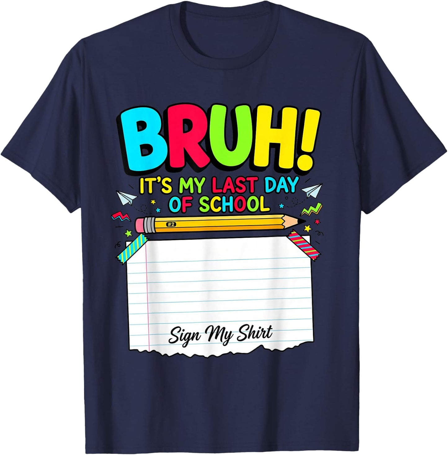 Bruh Its My Last Day of School Autograph Student Sign My T-Shirt - T-Shirt | Navy