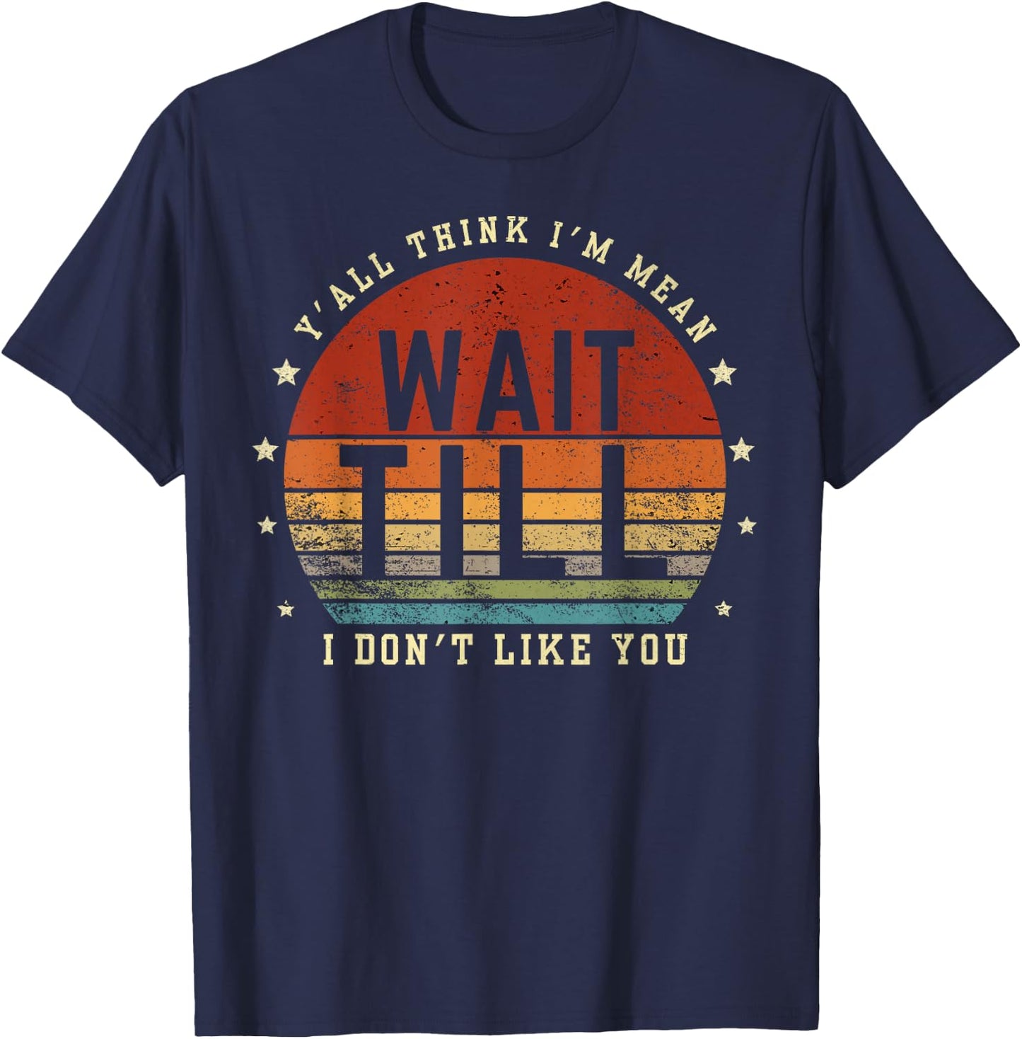 Y'all Think I'm Mean Wait Till I Don't Like You Women Saying T-Shirt - T-Shirt | Navy