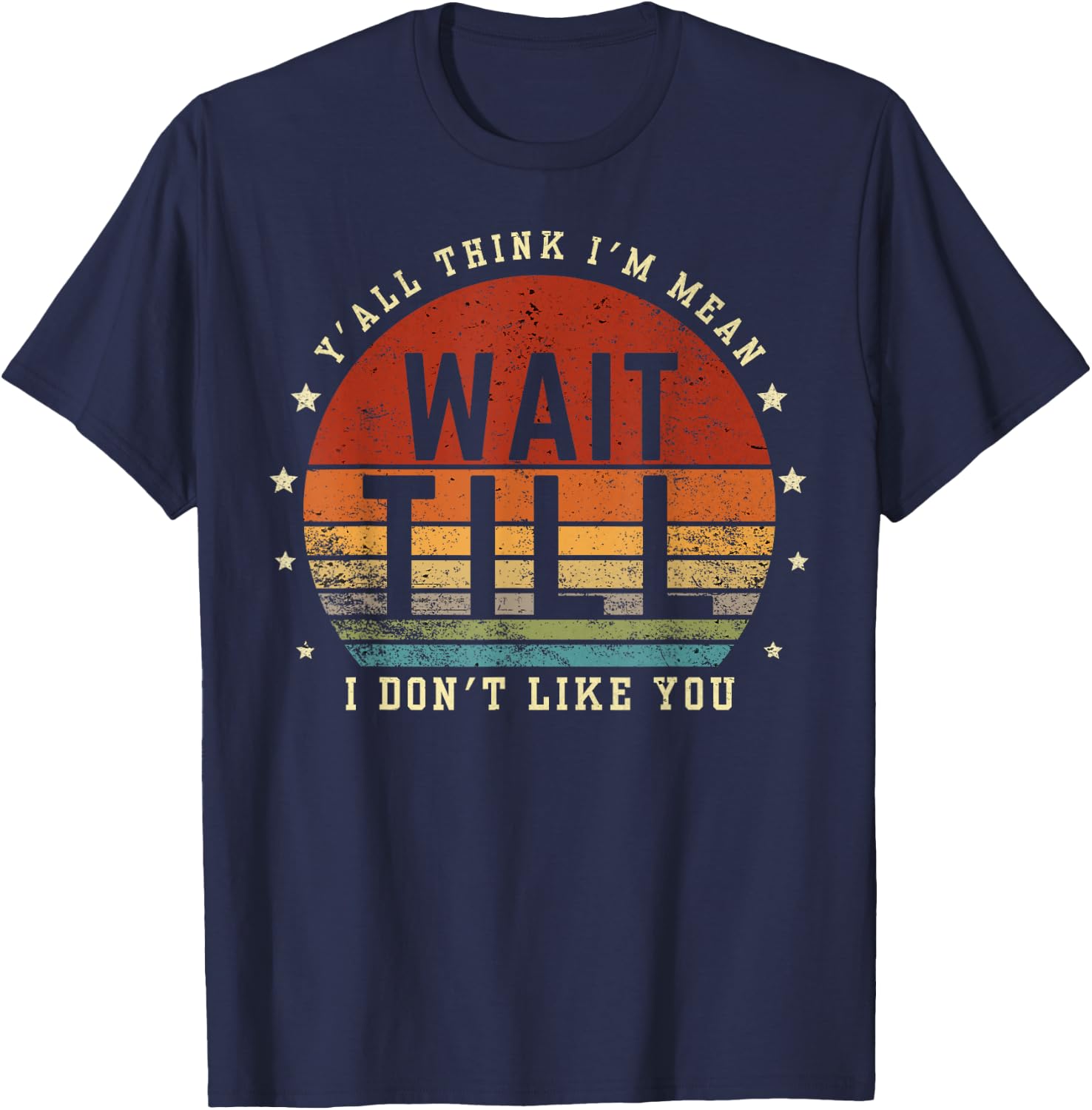 Y'all Think I'm Mean Wait Till I Don't Like You Women Saying T-Shirt - T-Shirt | Navy