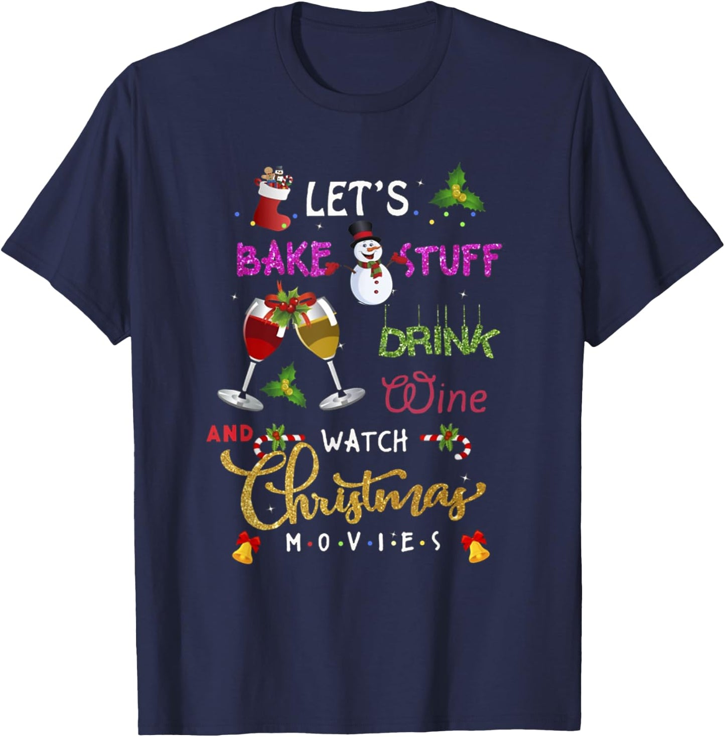 Let's Bake Stuff Drink Wine and Watch Christmas Movies lover T-Shirt - T-Shirt | Navy