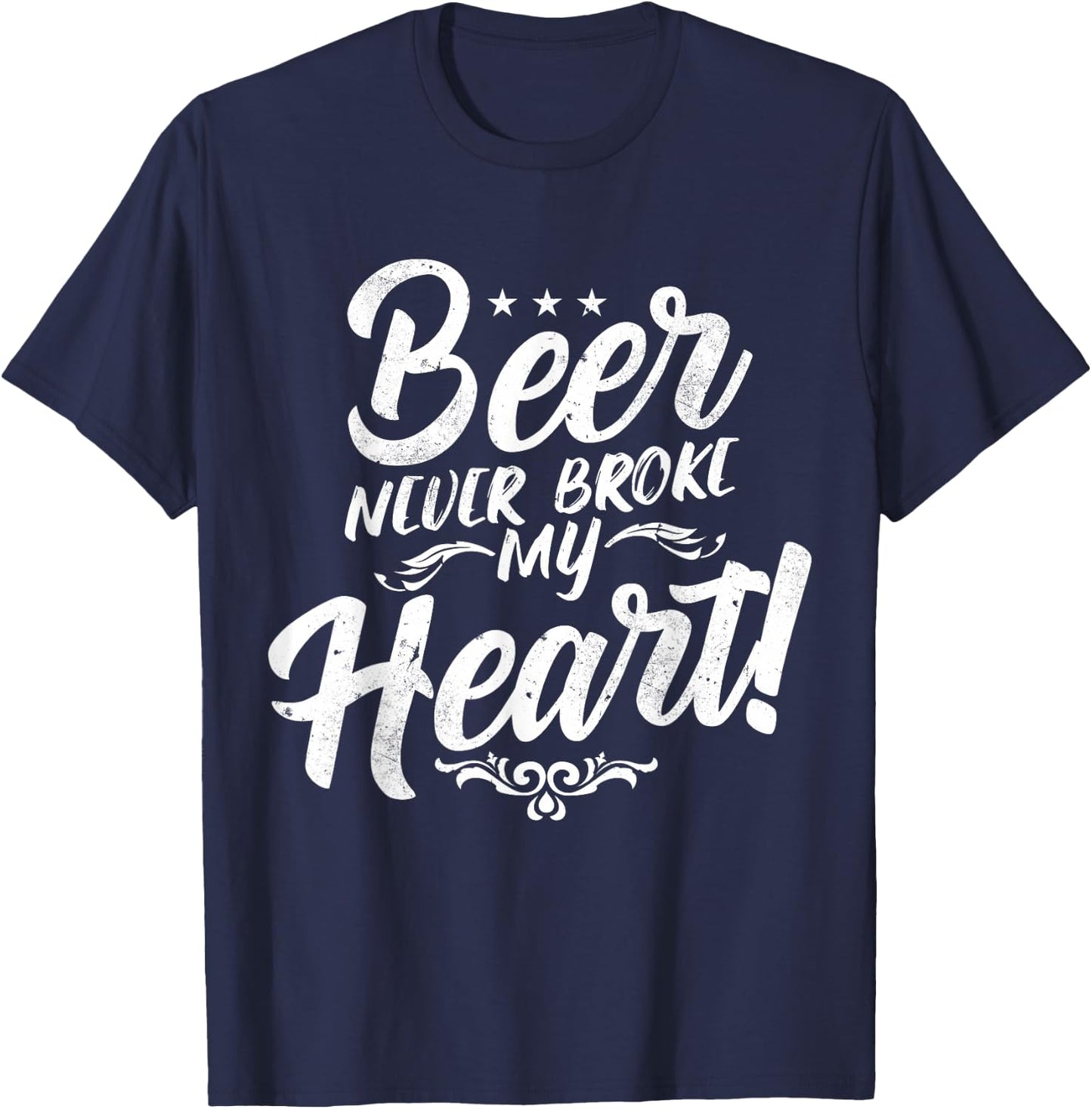 Beer Never Broke My Heart! T-Shirt - T-Shirt | Navy