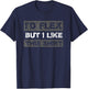 I'd Flex But I like This Shirt Funny Weight Lifting T-Shirt - T-Shirt | Navy