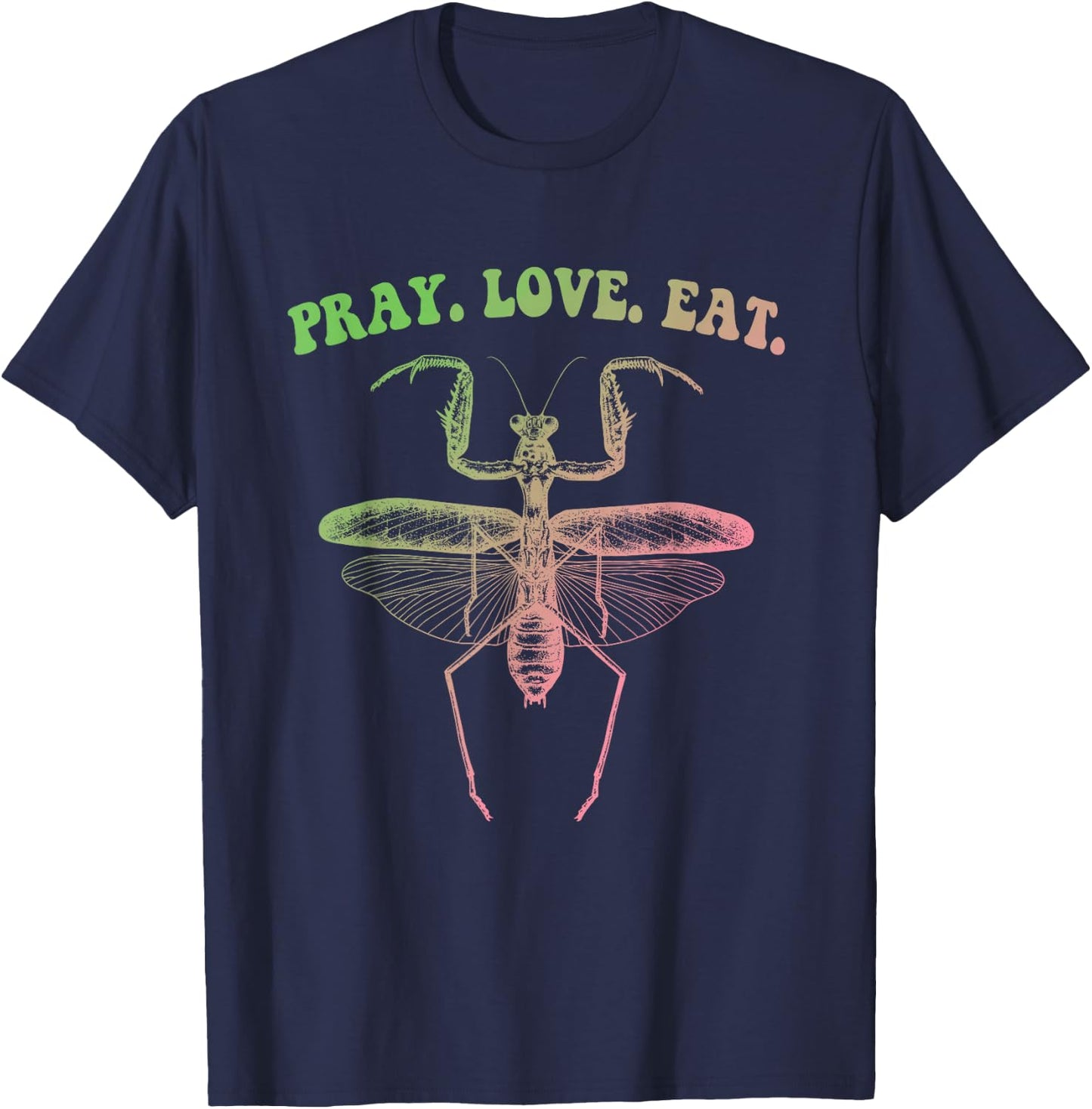 Pray Love Eat Praying Mantis Hippie Funny Design T-Shirt - T-Shirt | Navy