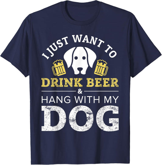 I Just Want to Drink Beer and Hang With My Dog Men Women T-Shirt - T-Shirt | Navy