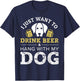 I Just Want to Drink Beer and Hang With My Dog Men Women T-Shirt - T-Shirt | Navy