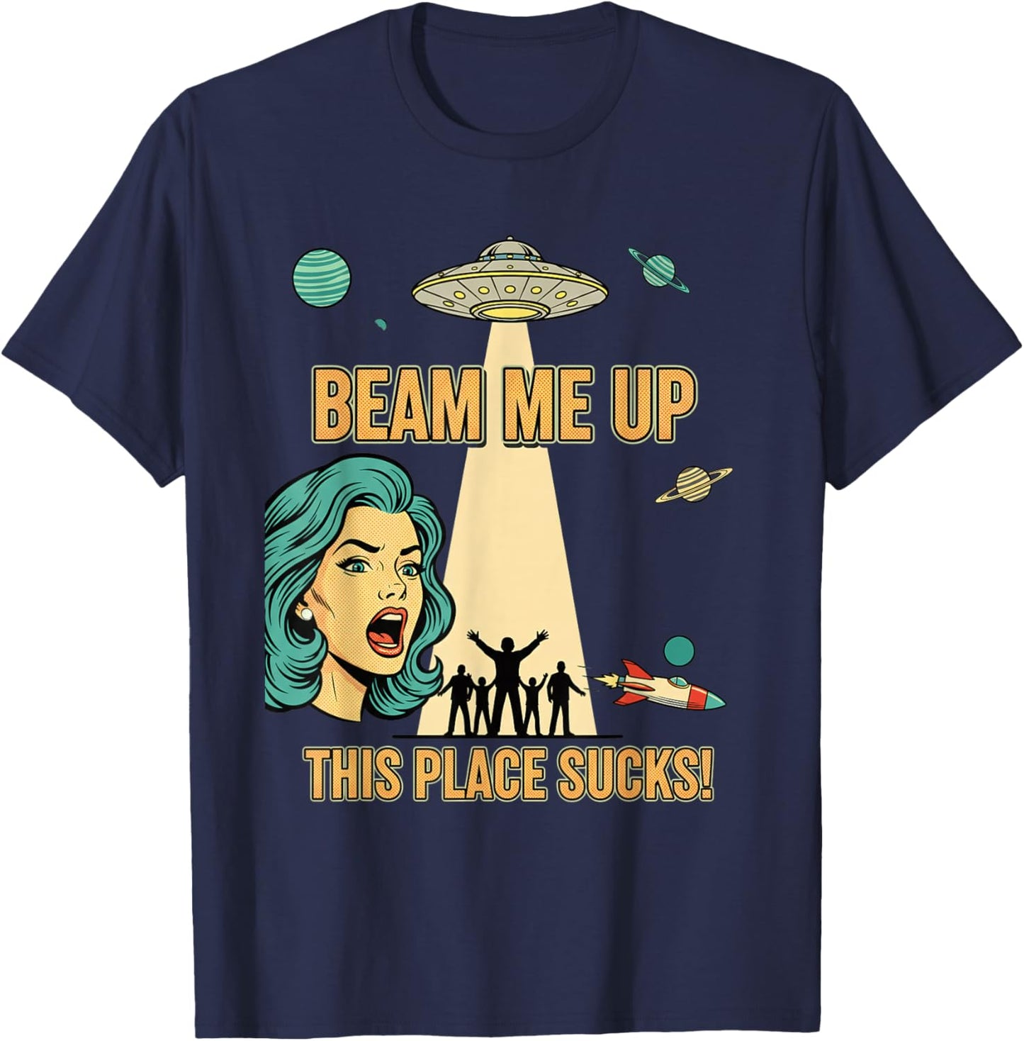 Beam Me Up This Place Sucks Funny Alien UFO Pop Art T-Shirt - T-Shirt | Navy