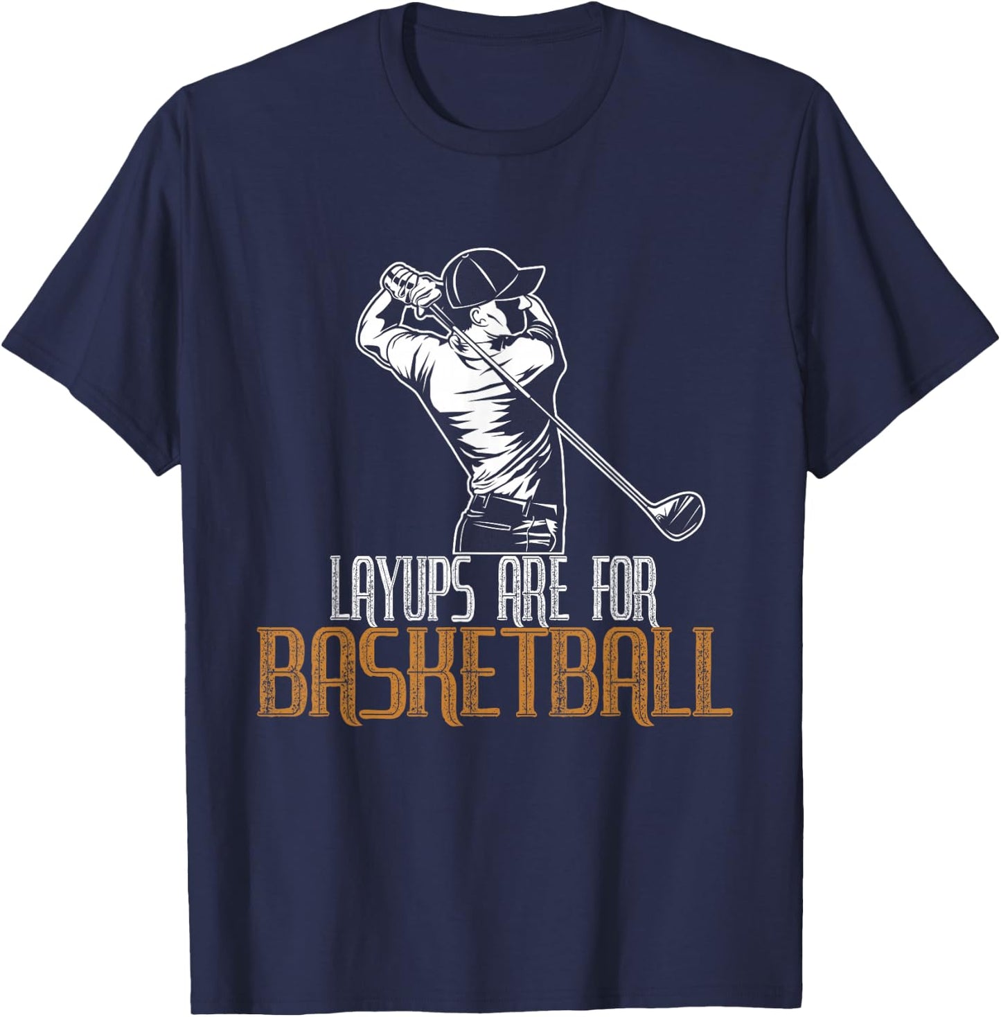 Layups Are For Basketball T-Shirt - T-Shirt | Navy