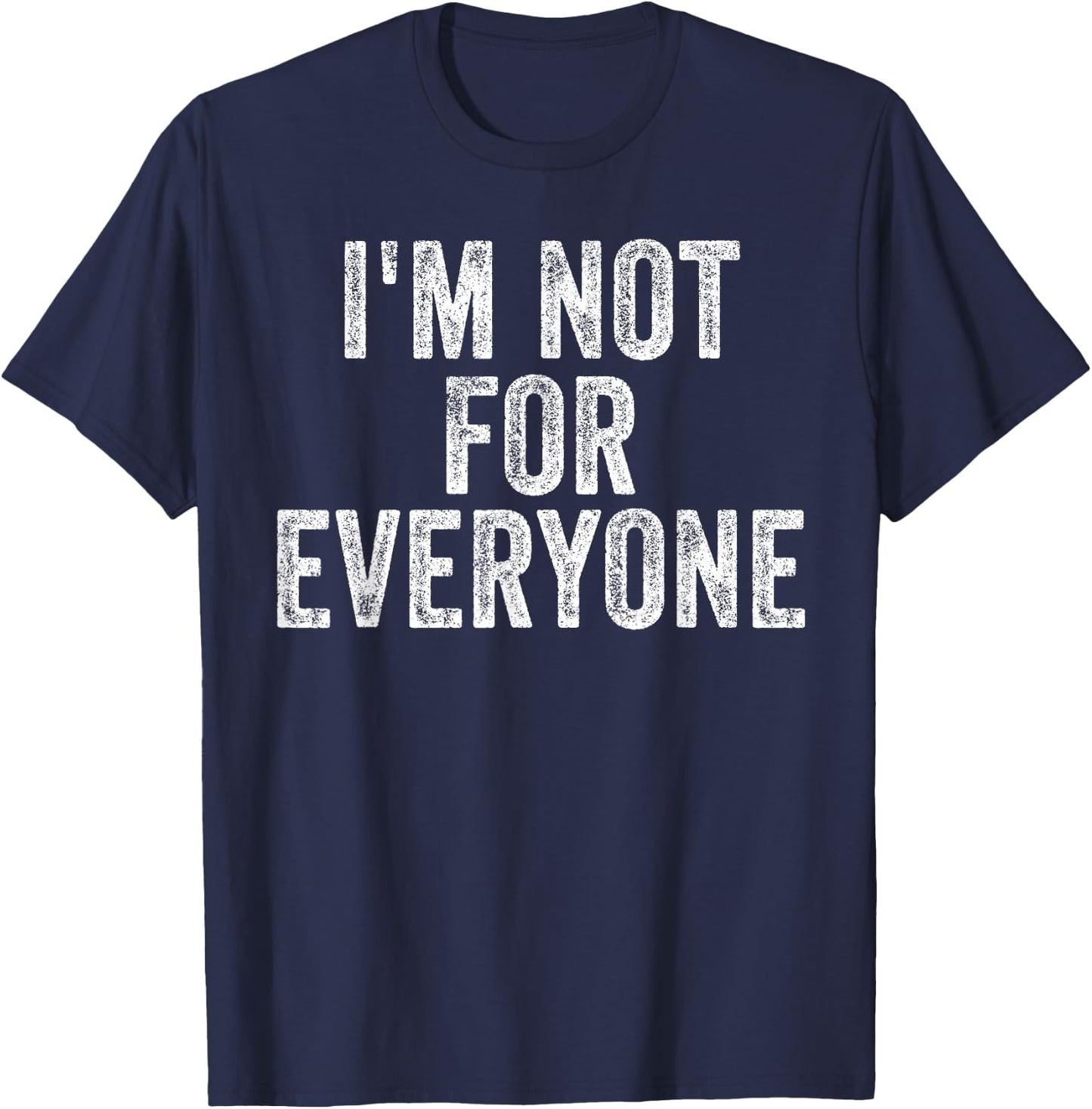 I'm Not For Everyone Funny Joke Humor Sarcastic Introvert T-Shirt - T-Shirt | Navy