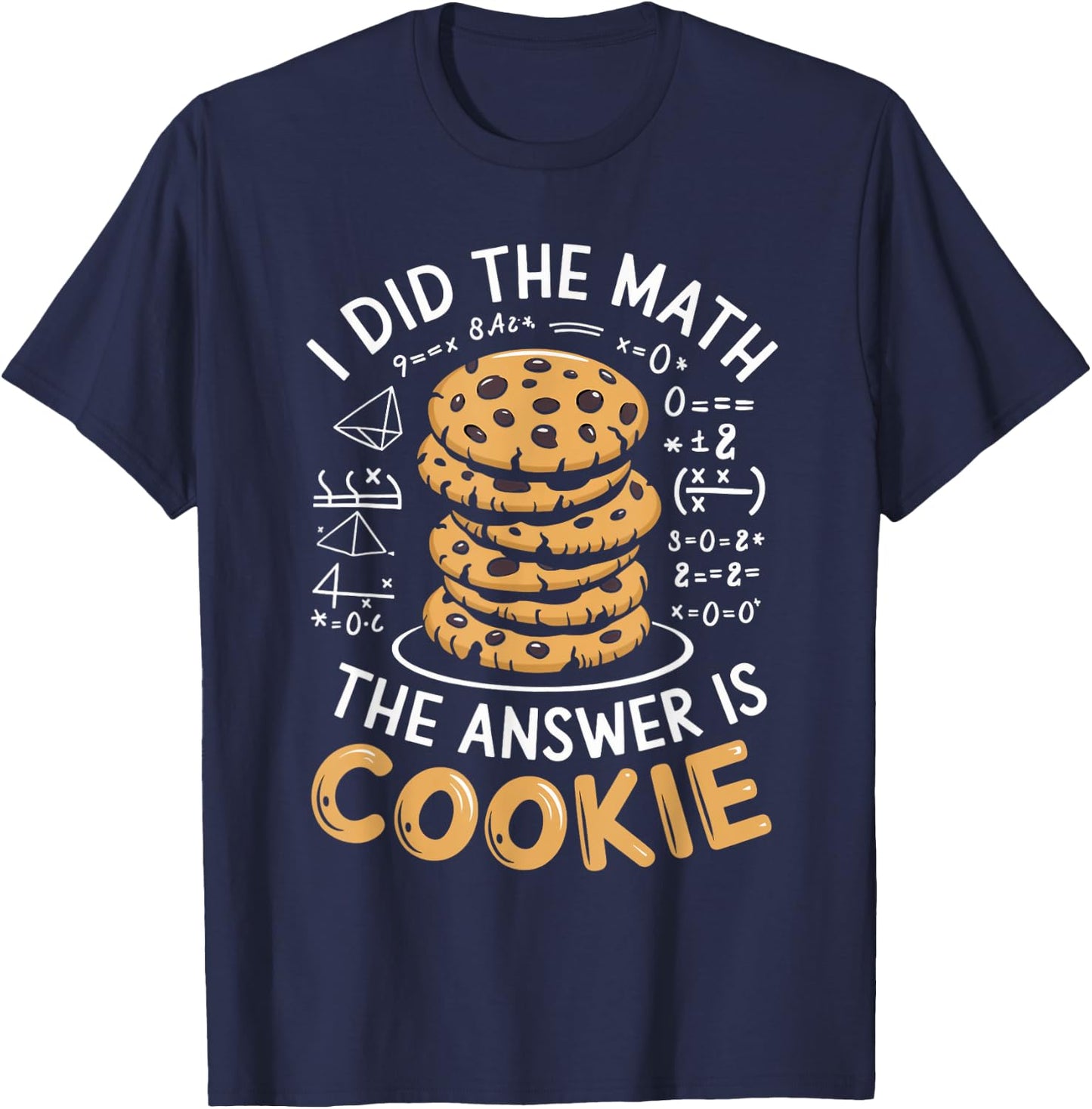 Food Lovers I Did The Math Answer Is Cookie T-Shirt - T-Shirt | Navy