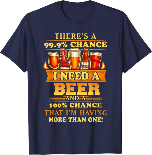 There's a 99.9% chance i need a beer and a 100% chance that T-Shirt - T-Shirt | Navy