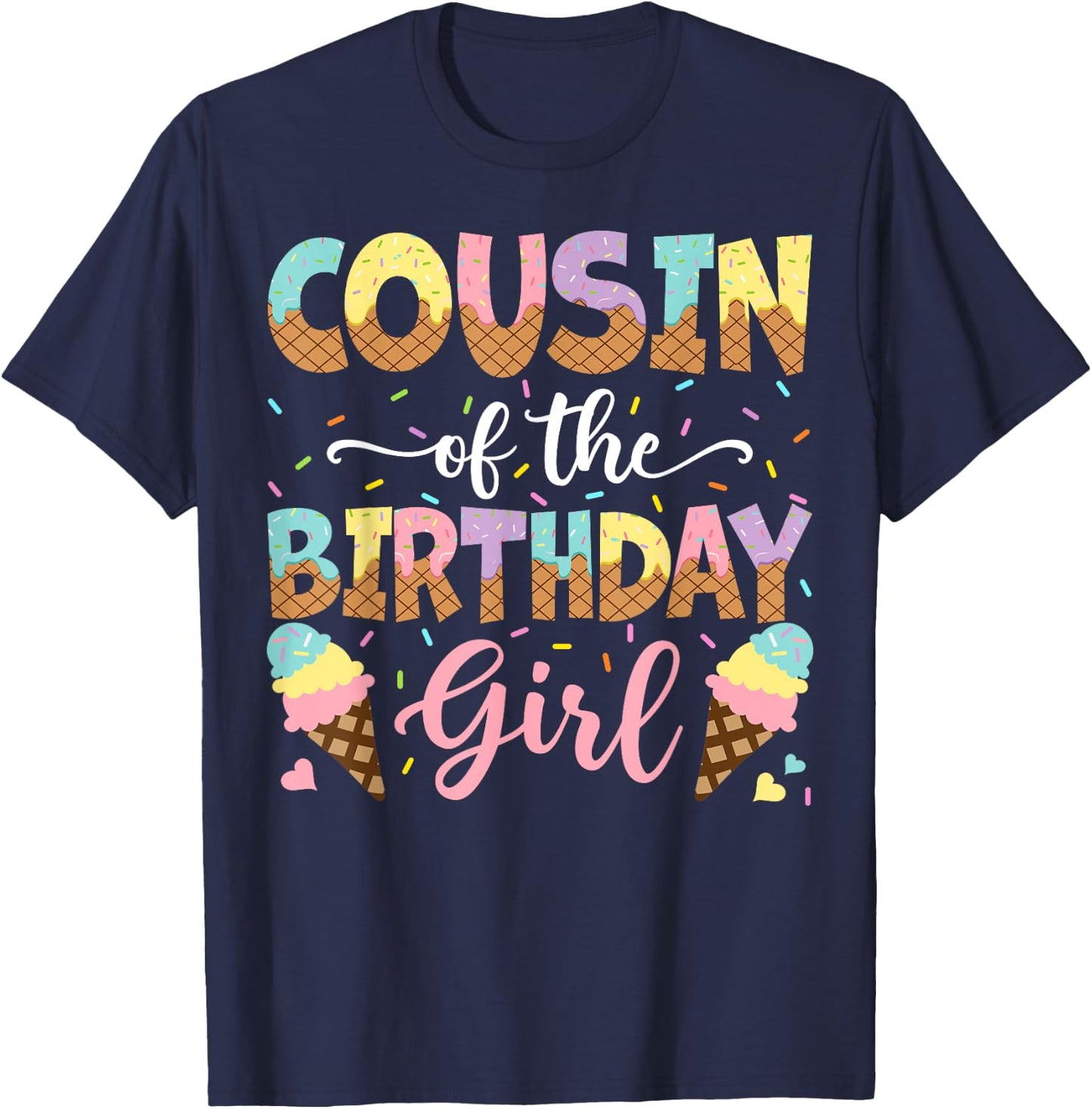 Cousin Of The Birthday Girl Ice Cream Lover Party T-Shirt - T-Shirt | Navy