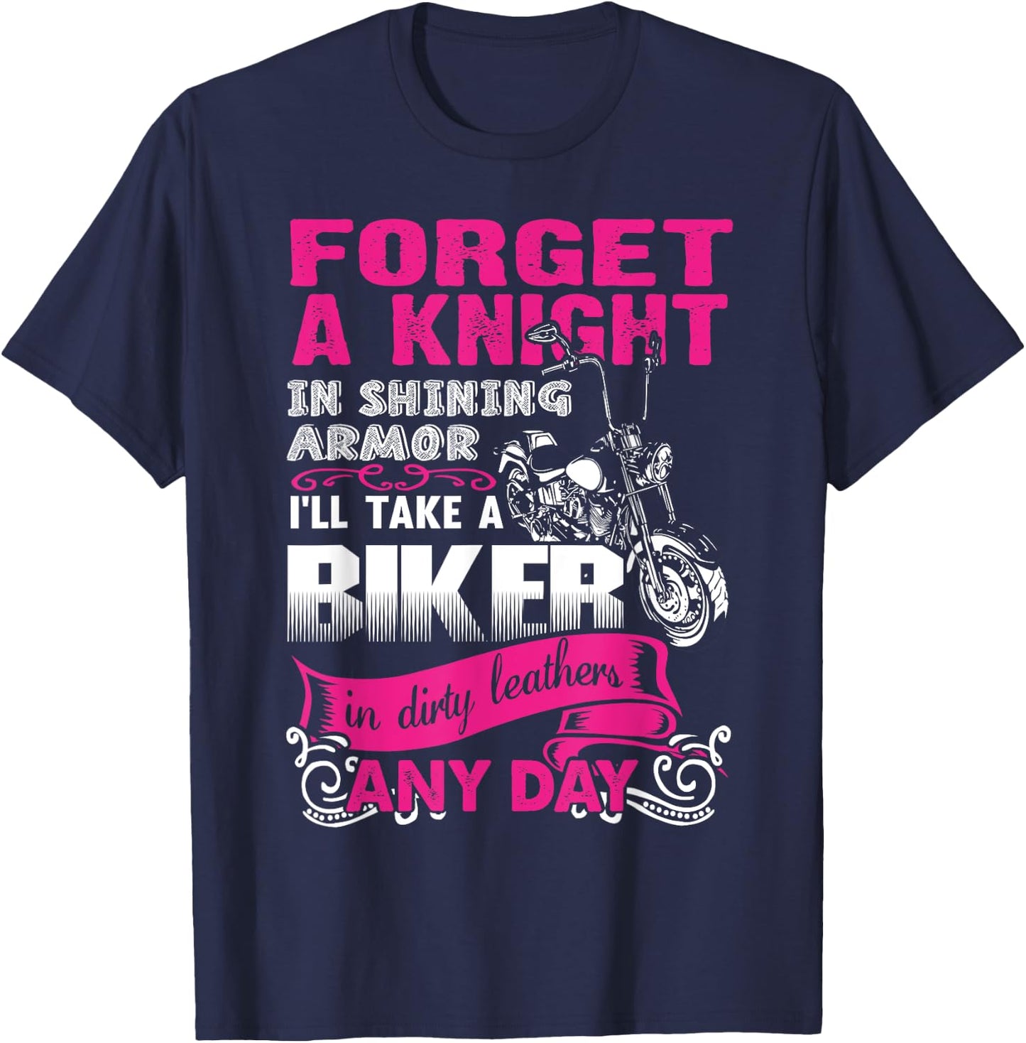 Forget A Knight In Shining armor I'll Take a Bike In dirty.. T-Shirt - T-Shirt | Navy