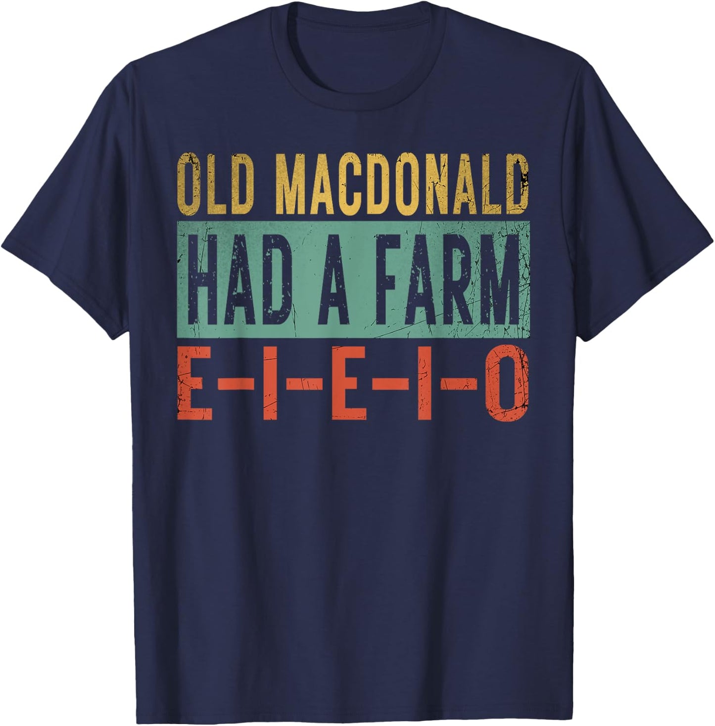 Old MacDonald Had a Farm E-I-E-I-O Funny EIEIO Farmer Gifts T-Shirt - T-Shirt | Navy