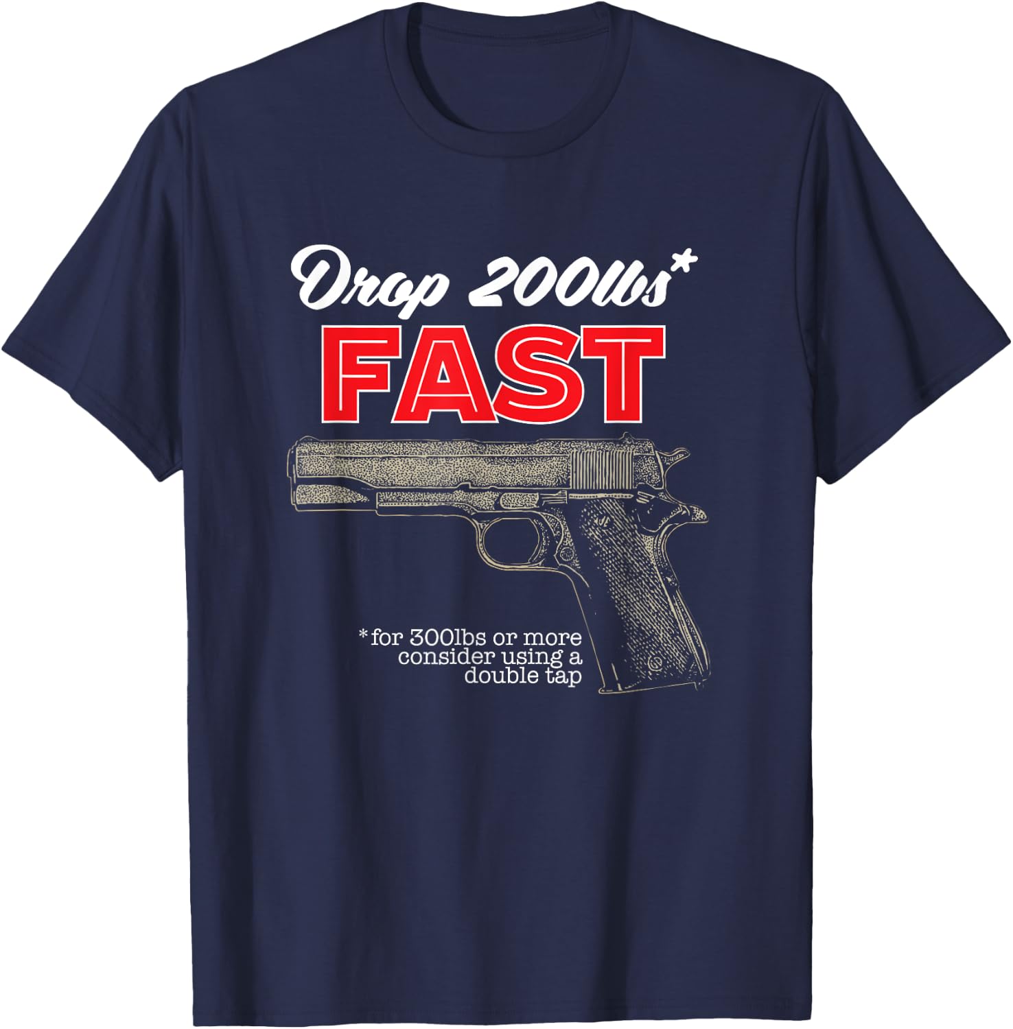 Drop 200 Pounds Fast Second Amendment Gun Firearm Gift T-Shirt - T-Shirt | Navy