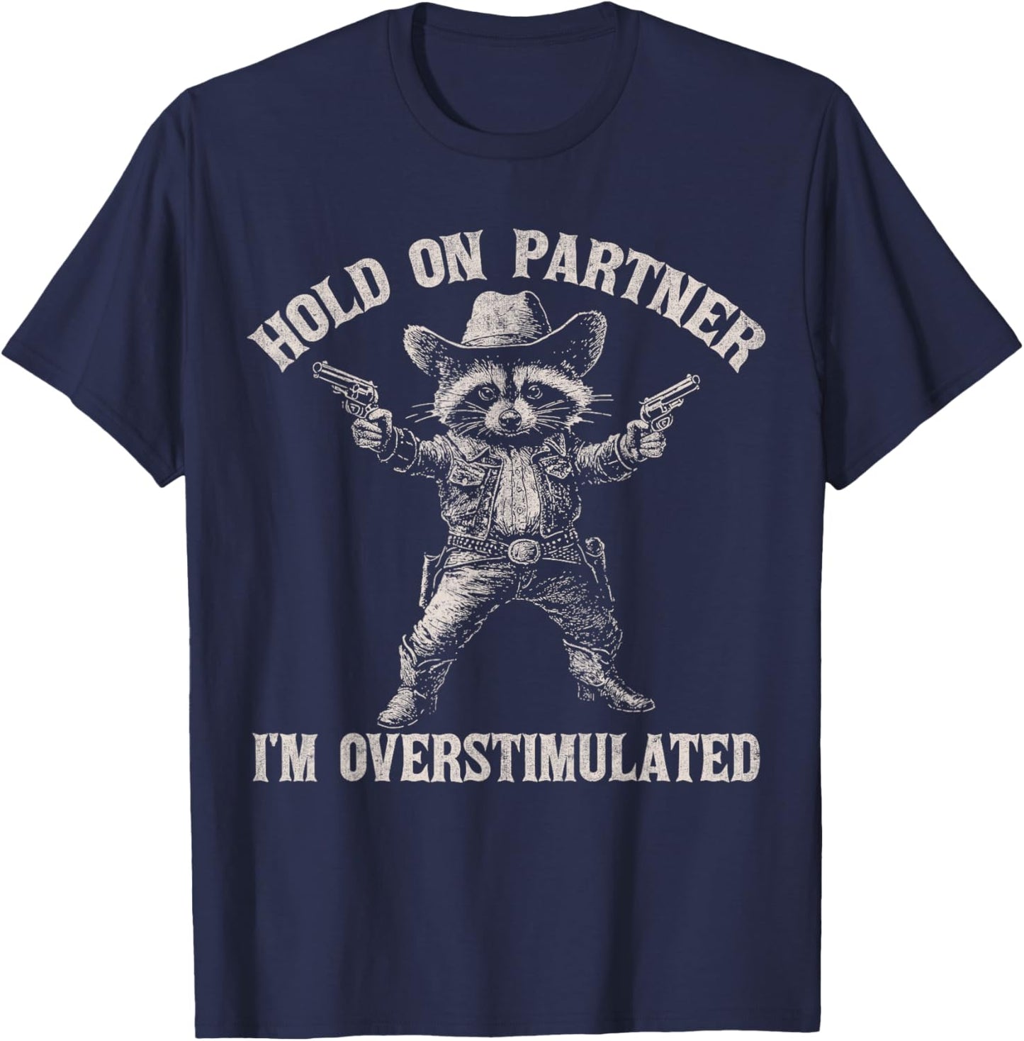 Hold On Partner I'm Overstimulated Funny Cowboy Raccoon T-Shirt - T-Shirt | Navy