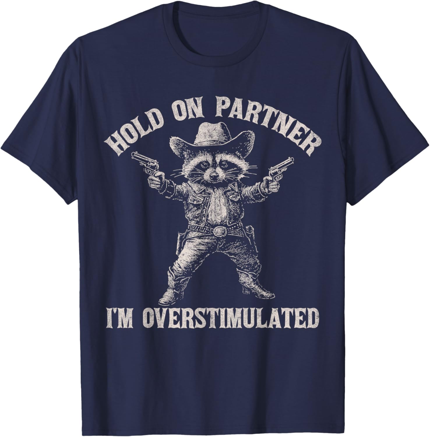 Hold On Partner I'm Overstimulated Funny Cowboy Raccoon T-Shirt - T-Shirt | Navy