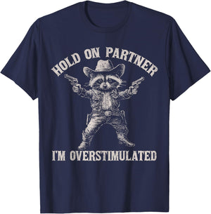 Hold On Partner I'm Overstimulated Funny Cowboy Raccoon T-Shirt - T-Shirt | Navy
