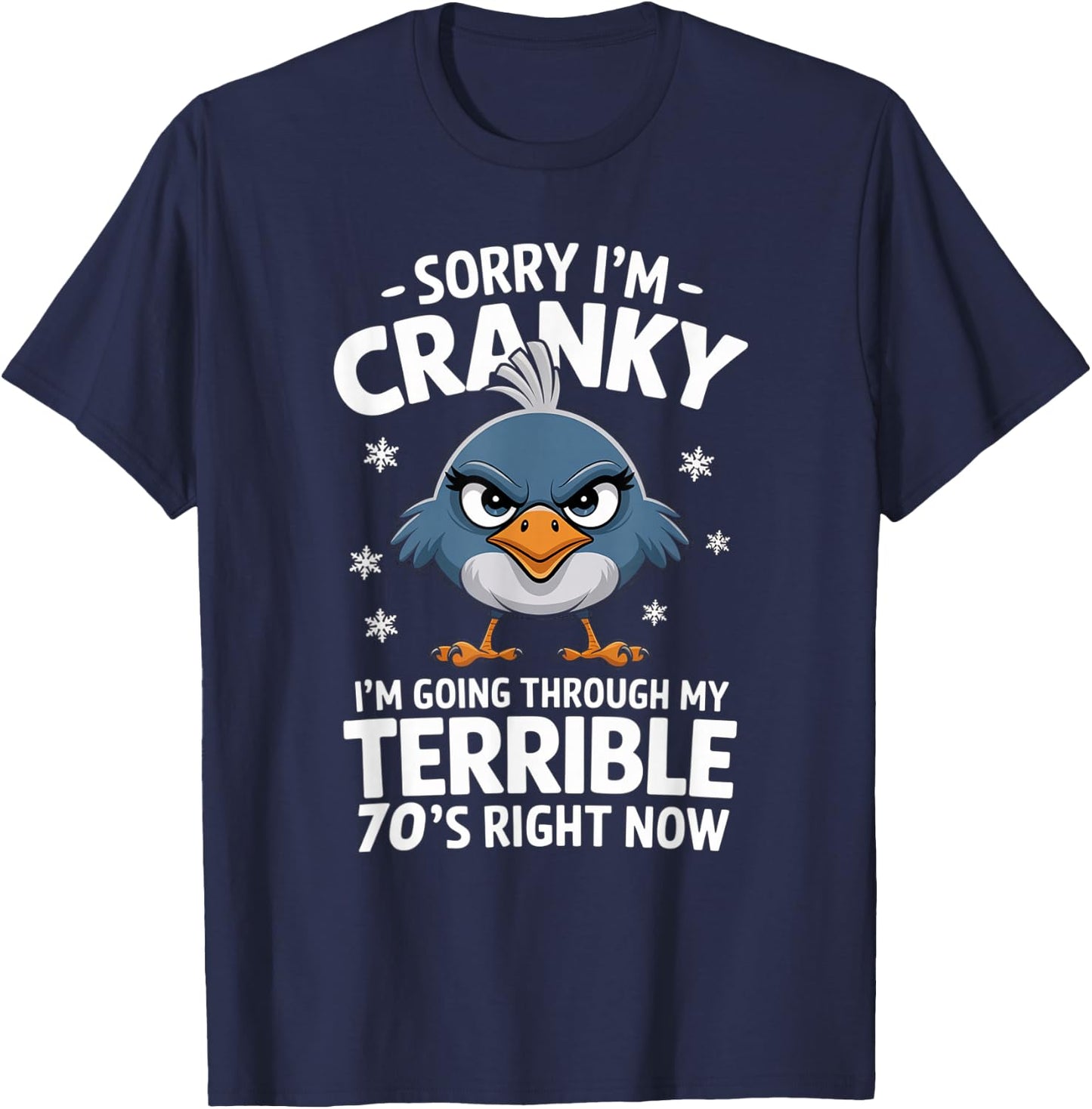 Funny Birthday Sorry I'm Cranky I'm Going Through My Terrible 70's Now T-Shirt - T-Shirt | Navy