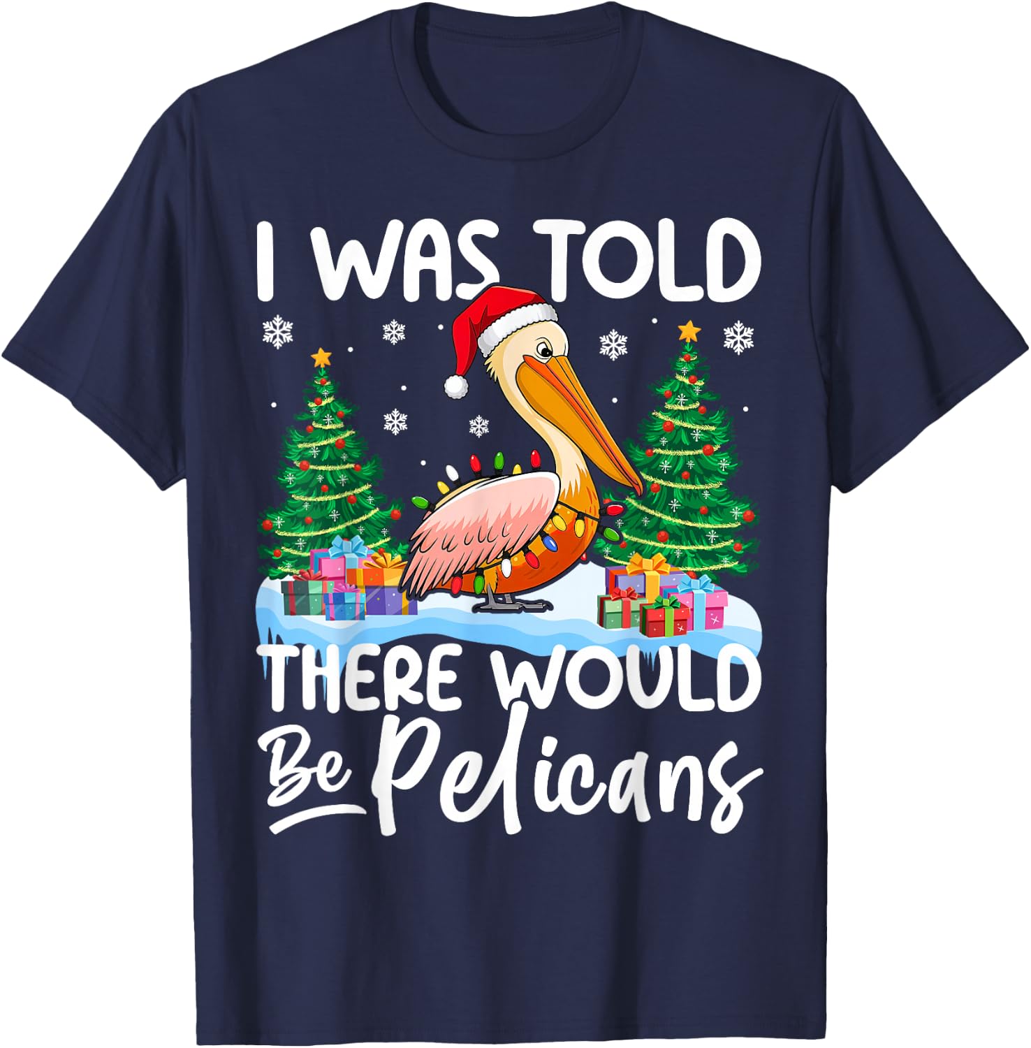 I Was Told There Would Be Pelicans Christmas Santa Hat Xmas T-Shirt - T-Shirt | Navy