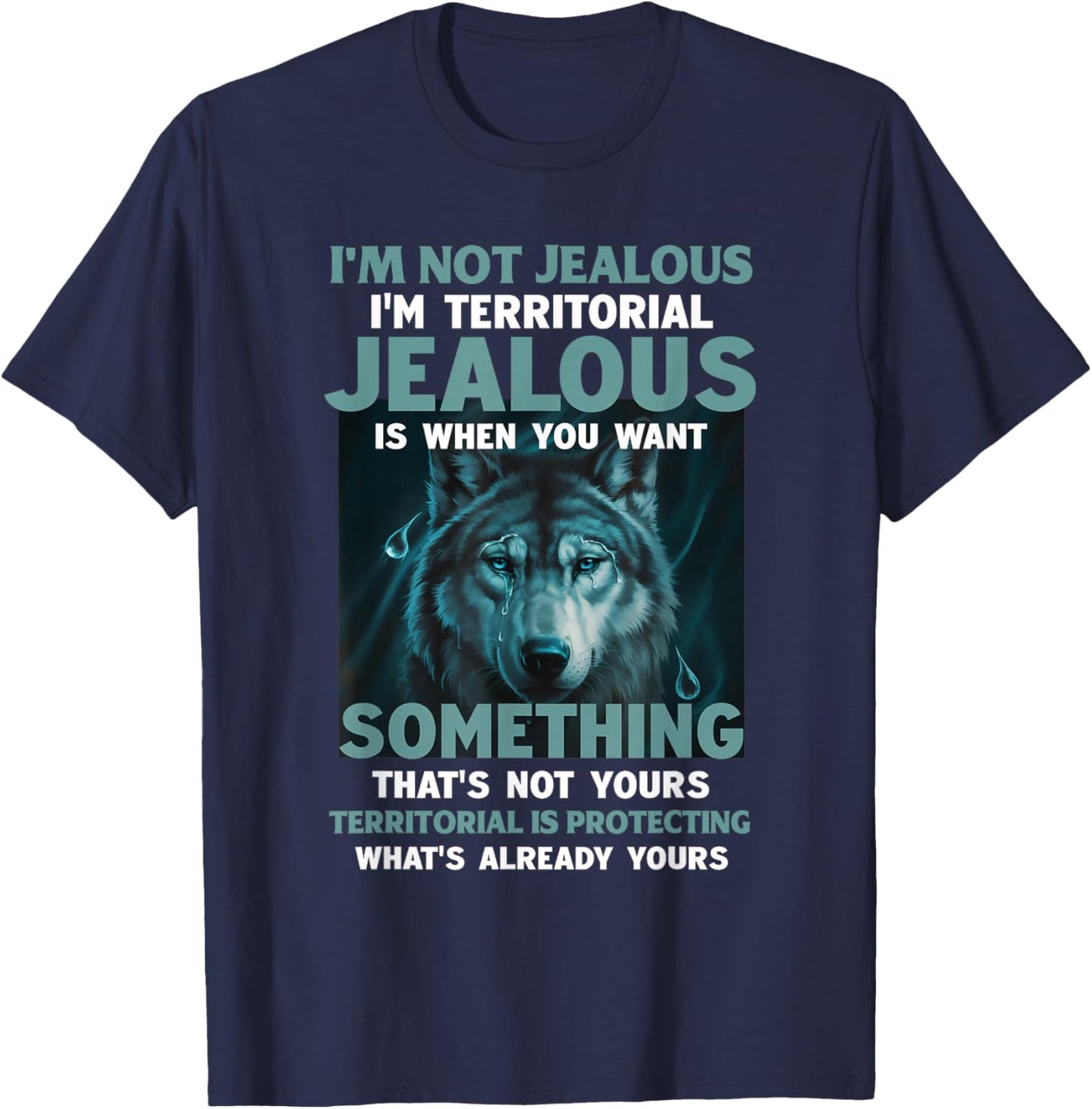 I'm Not Jealous I'm Territorial Jealous is When You Want T-Shirt - T-Shirt | Navy