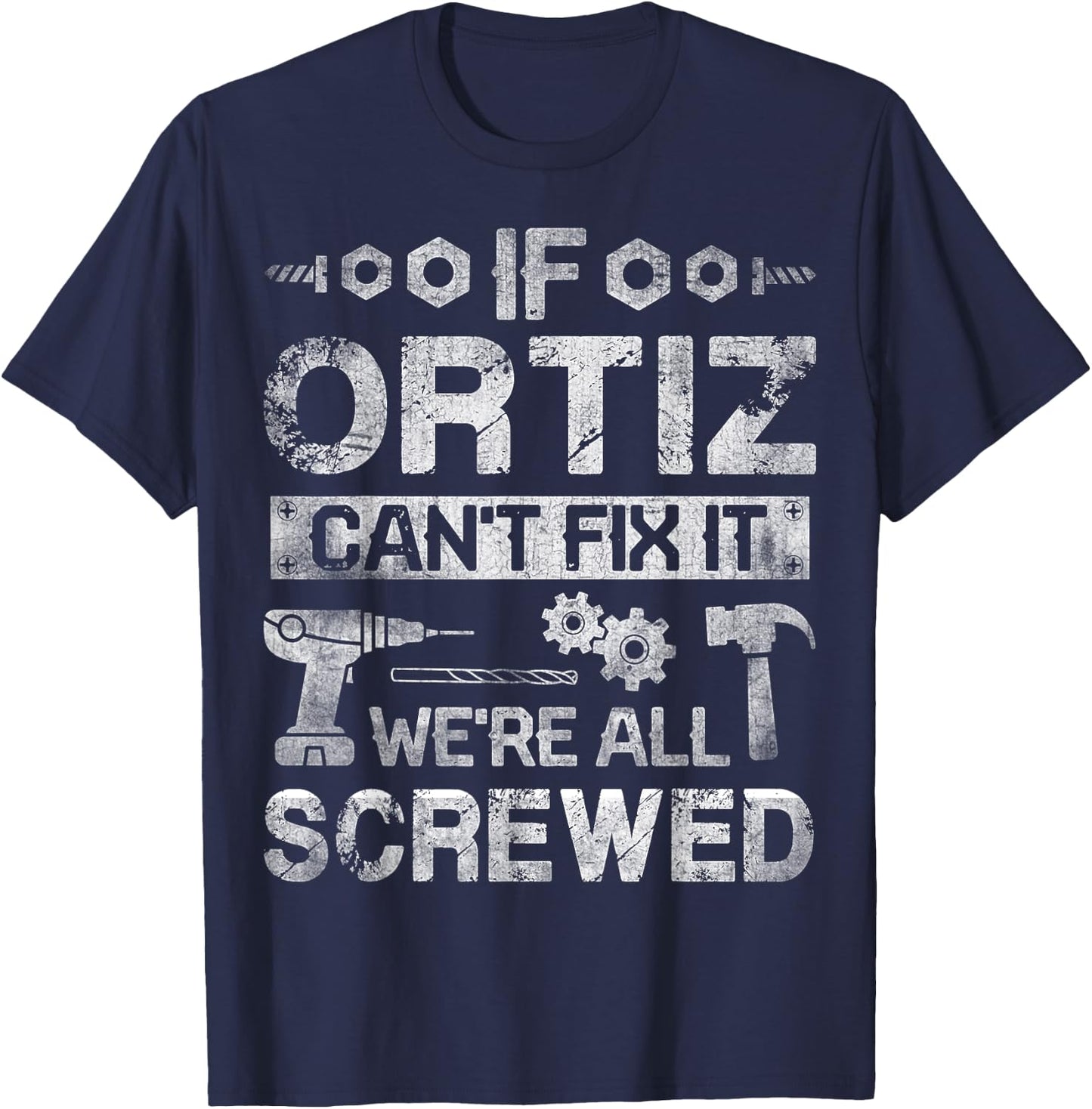 If ORTIZ Can't Fix it We're All Screwed Funny Fathers Gift T-Shirt - T-Shirt | Navy