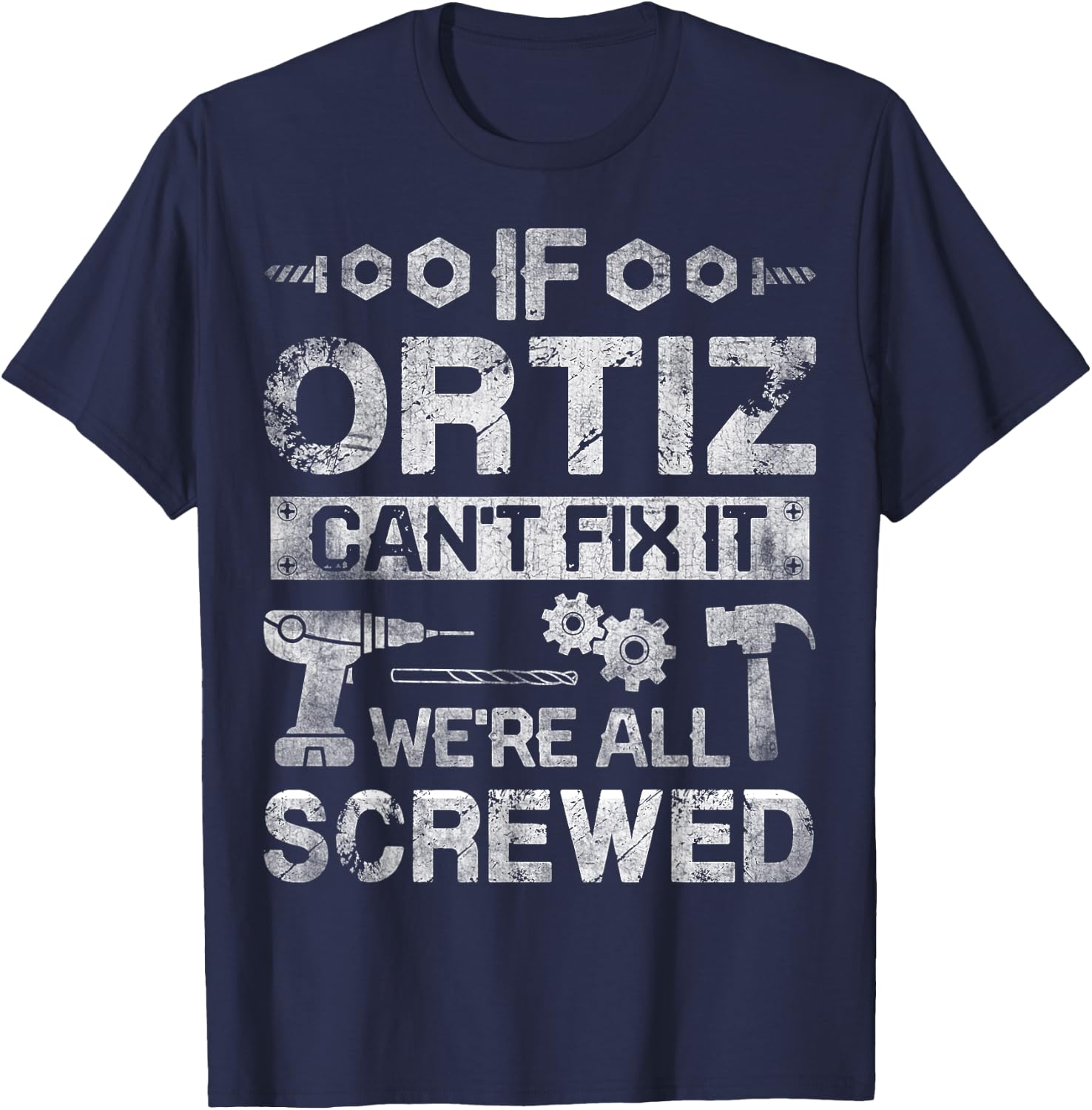 If ORTIZ Can't Fix it We're All Screwed Funny Fathers Gift T-Shirt - T-Shirt | Navy