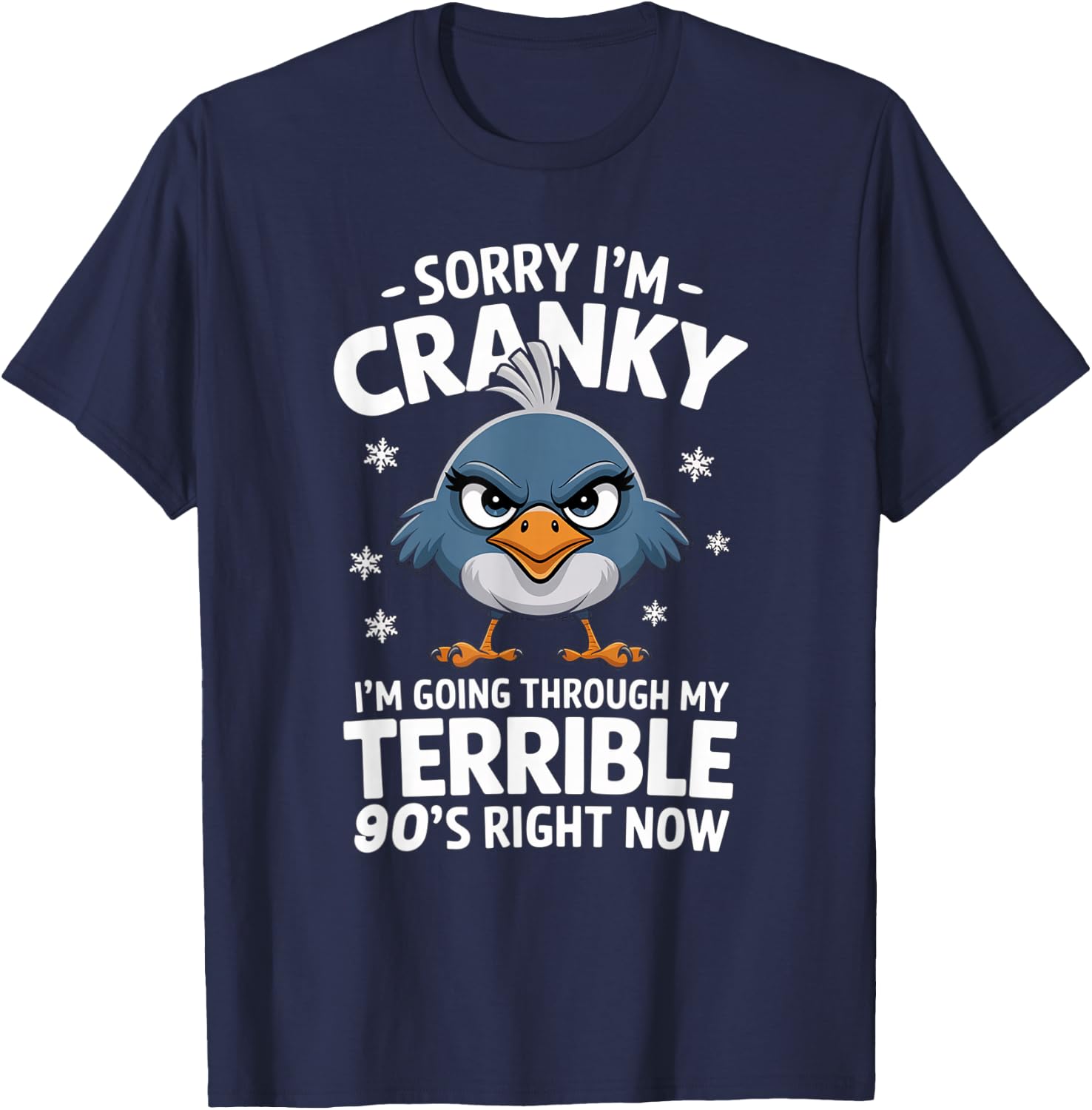 Sorry I'm Cranky I'm Going Through My Terrible 90's Now T-Shirt - T-Shirt | Navy