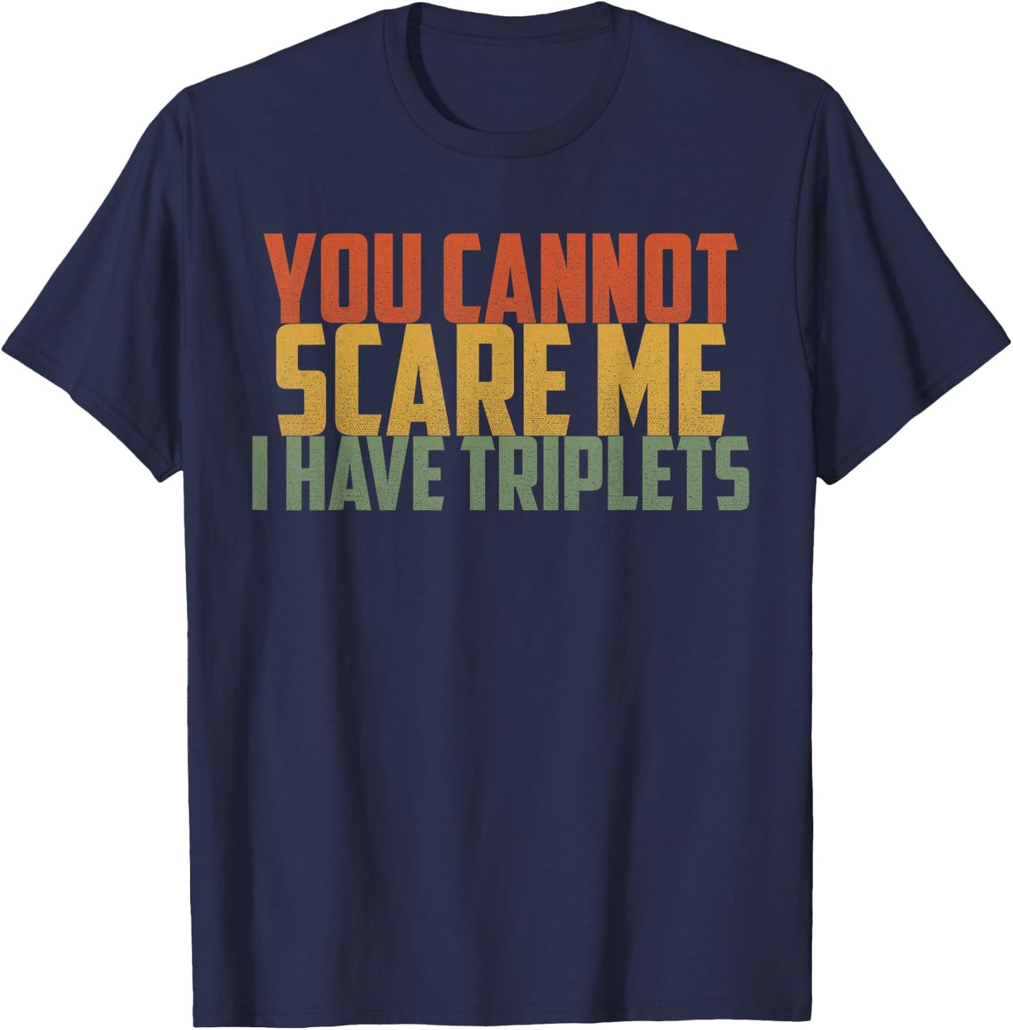 You Cannot Scare Me I Have Triplets Vintage Retro Father Day T-Shirt - T-Shirt | Navy