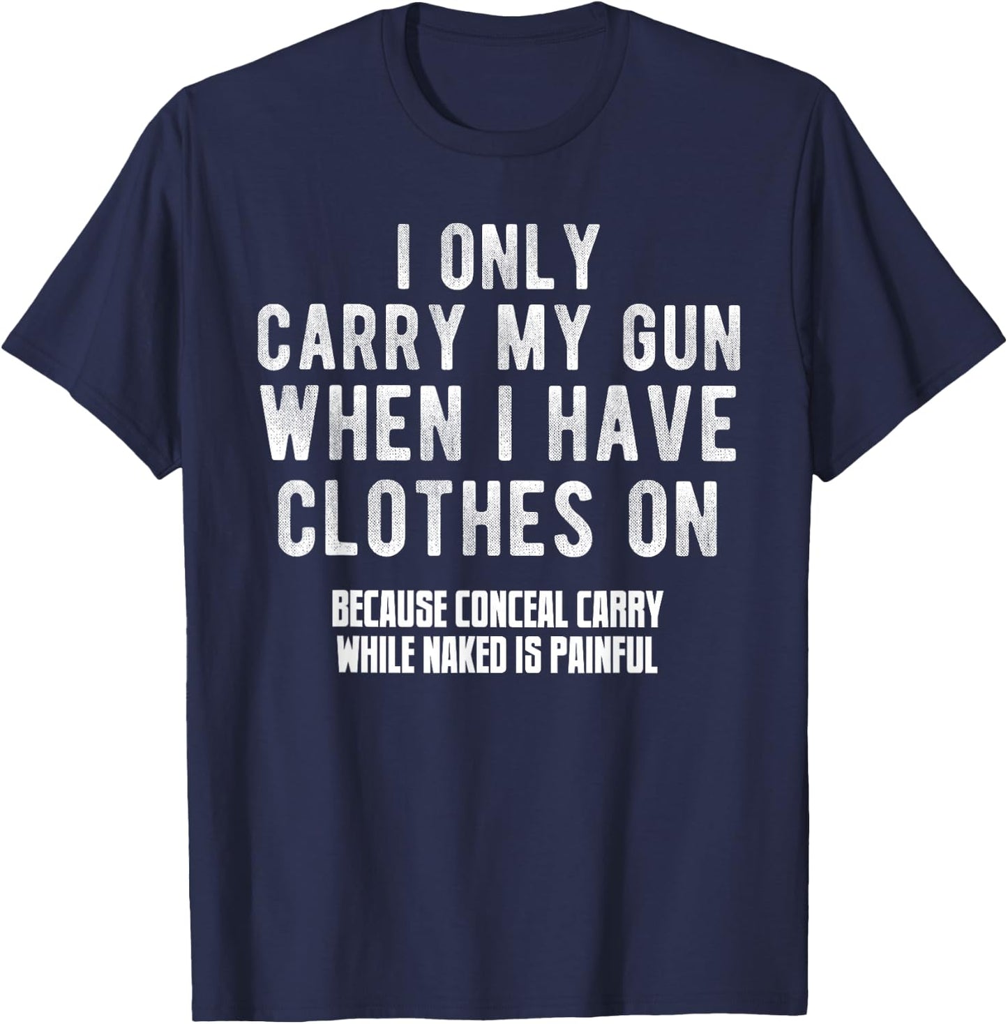I Only Carry My Gun When I Have Clothes on Funny T-Shirt - T-Shirt | Navy