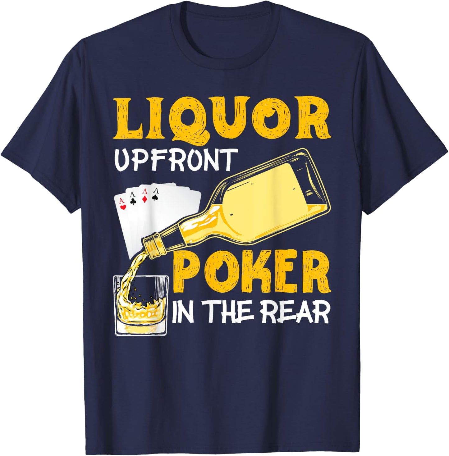 Liquor Up Front Poker in the Rear Poker T-Shirt - T-Shirt | Navy