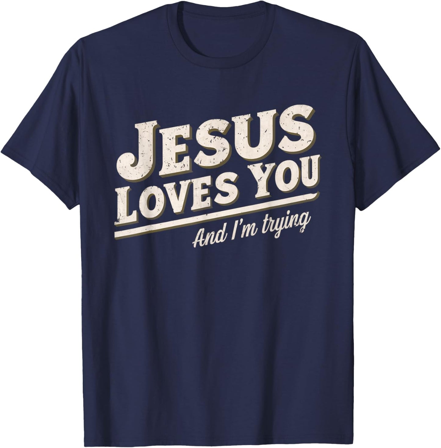 Jesus Loves You I'm Trying Funny Unique Christian T-Shirt - T-Shirt | Navy