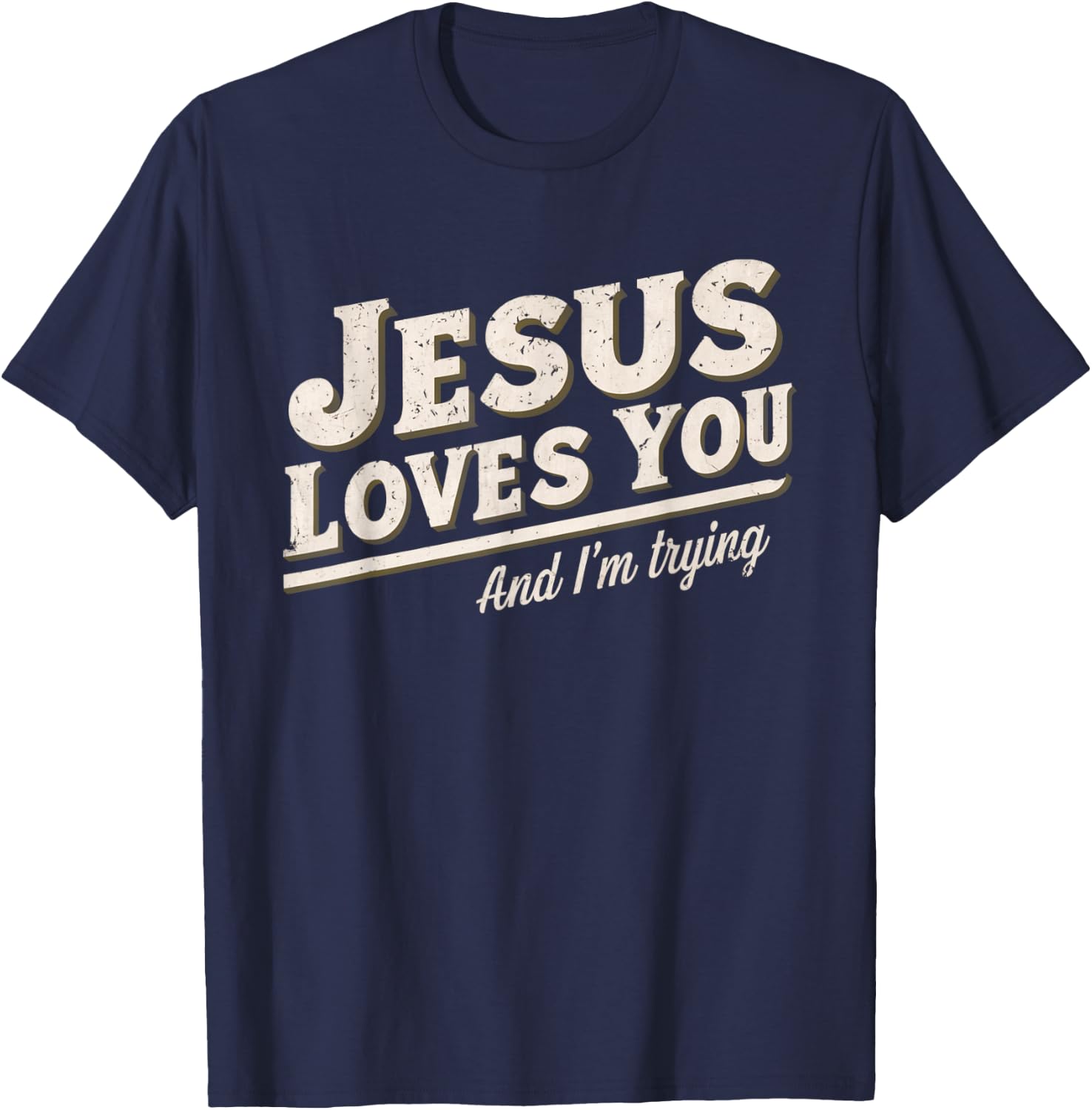 Jesus Loves You I'm Trying Funny Unique Christian T-Shirt - T-Shirt | Navy