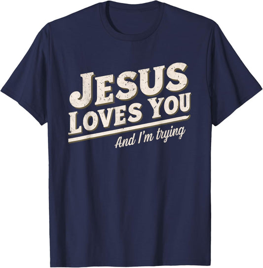 Jesus Loves You I'm Trying Funny Unique Christian T-Shirt - T-Shirt | Navy