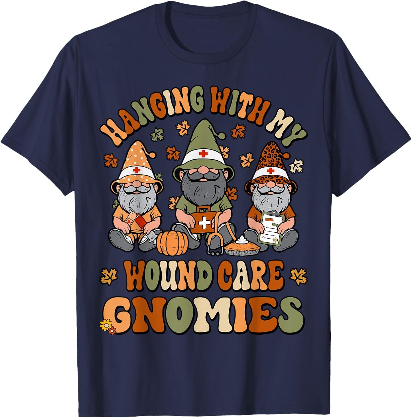 Hanging With My Wound Care Gnomies Thanksgiving WOC Nurse T-Shirt - T-Shirt | Navy