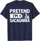 Pretend I'm Sacagawea Costume Shoshone History Halloween T-Shirt - T-Shirt | Navy