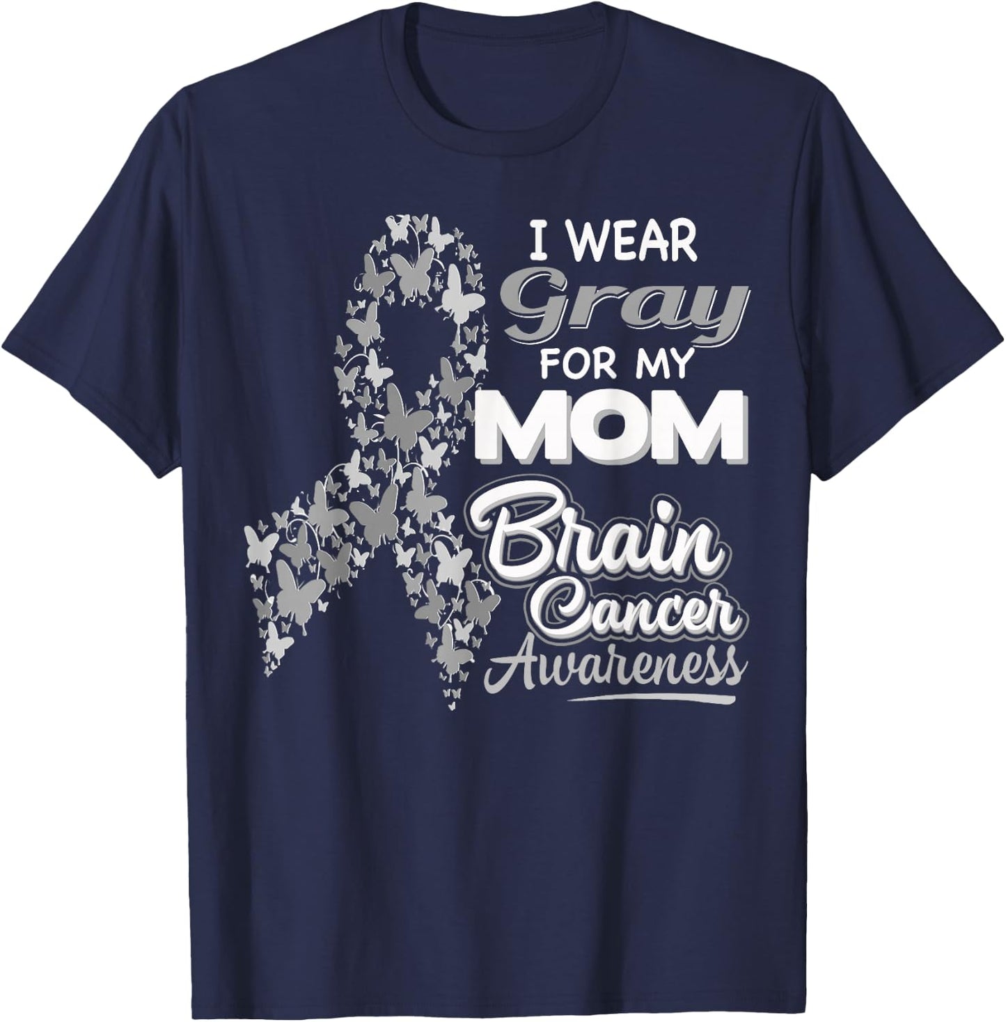 I wear Gray for my Mom - Brain Cancer Awareness shirt T-Shirt - T-Shirt | Navy