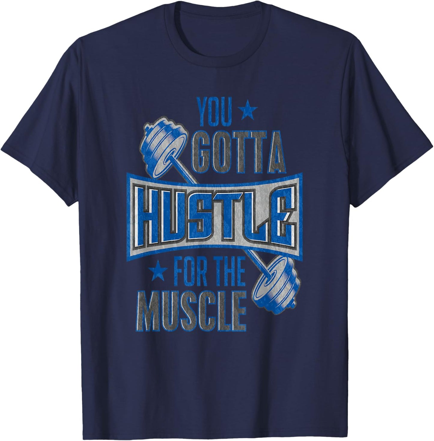 You Gotta Hustle For The Muscle Gym Fitness Training T-Shirt - T-Shirt | Navy