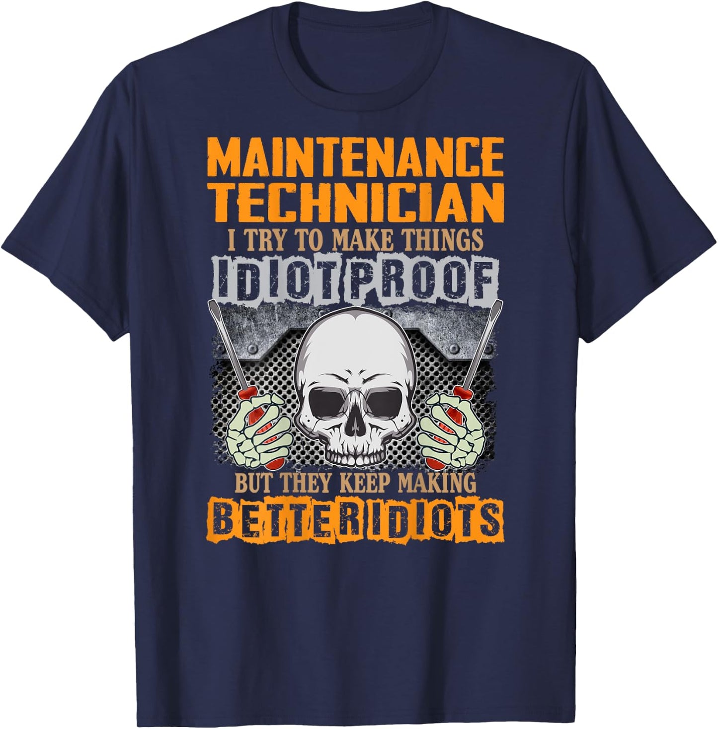 Maintenance Technician I Try To Make Things Idiot Proof T-Shirt - T-Shirt | Navy