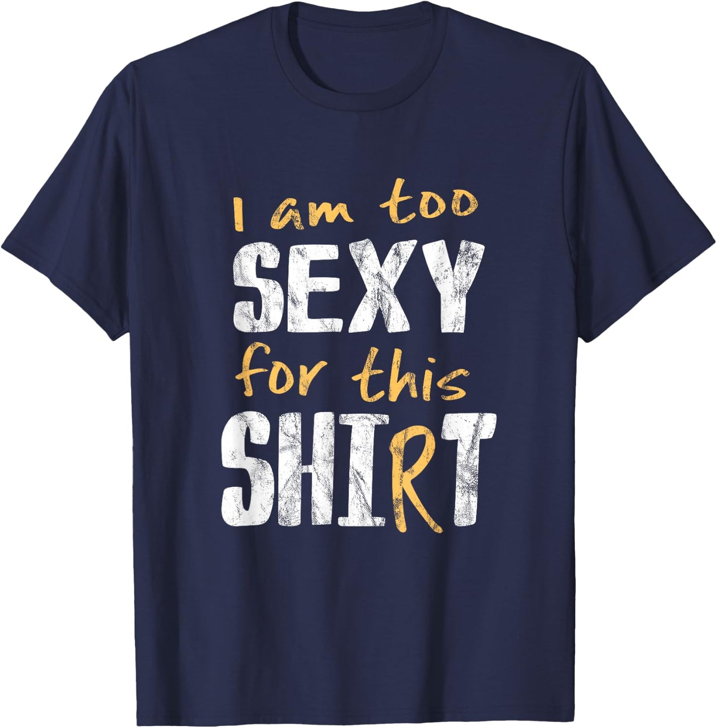 I Am Too Sexy For This Shit Shirt | Hot Cheeky Pun Gift T-Shirt - T-Shirt | Navy