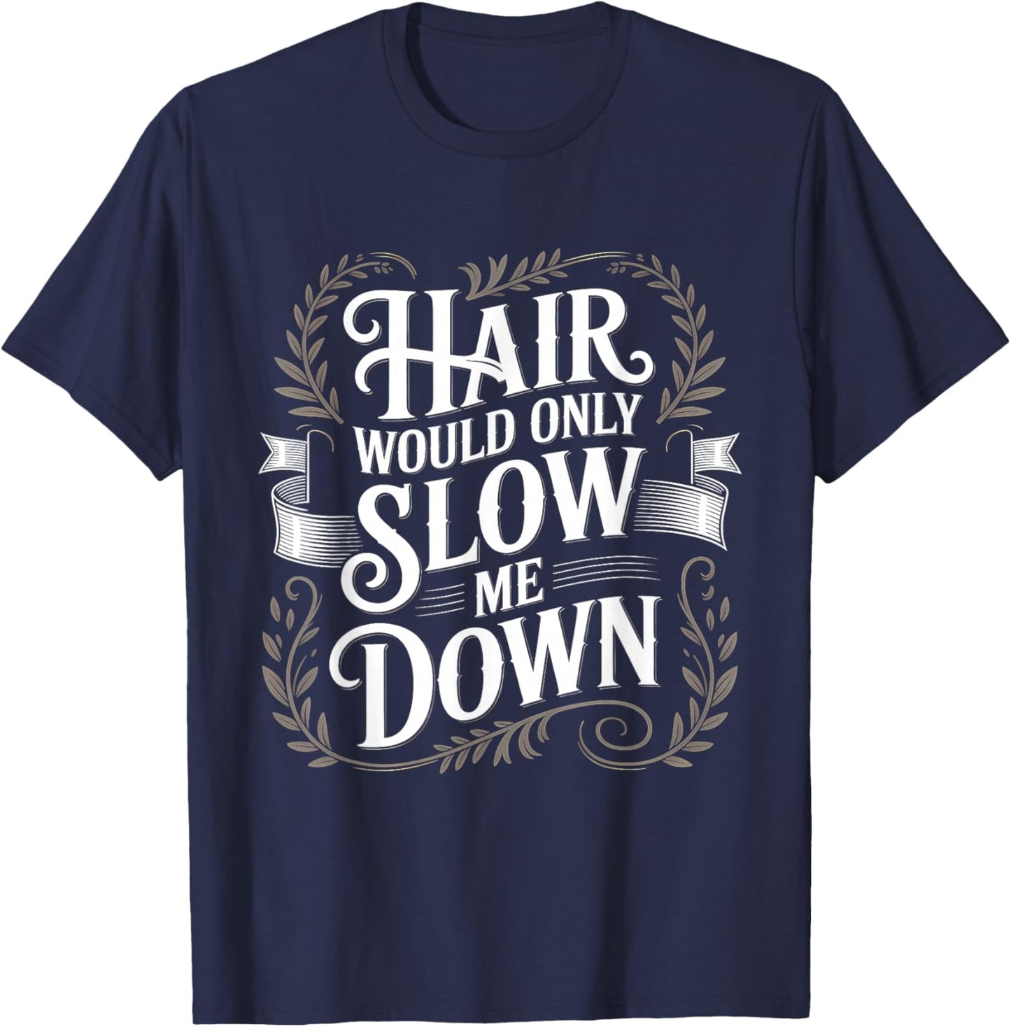 Hair Would Only Slow Me Down Bald T-Shirt - T-Shirt | Navy