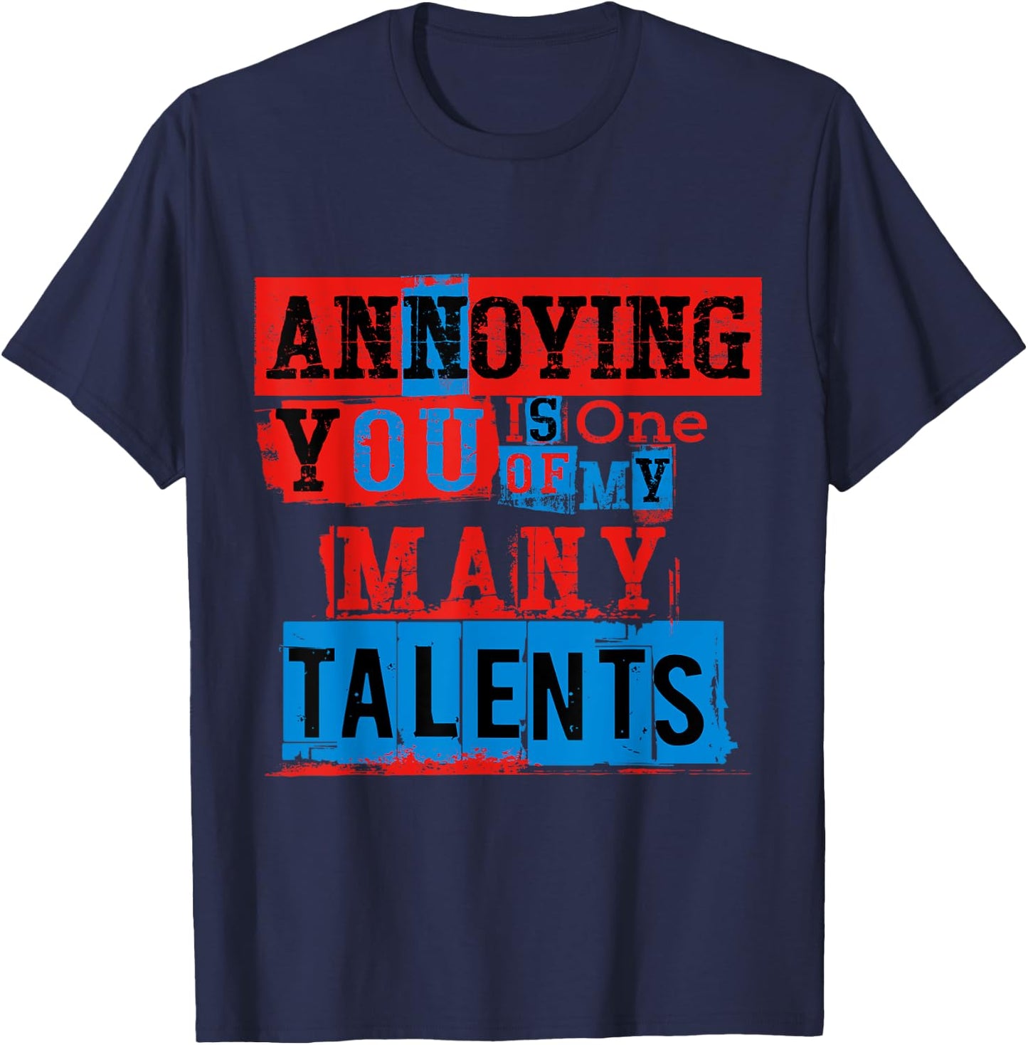 Annoying You Is One Of My Many Talents, Funny Annoying Shirt T-Shirt - T-Shirt | Navy