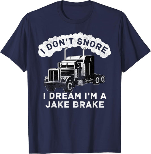 I Don't Snore I Dream I'm A Jake Brake Trucker T-Shirt - T-Shirt | Navy