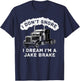 I Don't Snore I Dream I'm A Jake Brake Trucker T-Shirt - T-Shirt | Navy