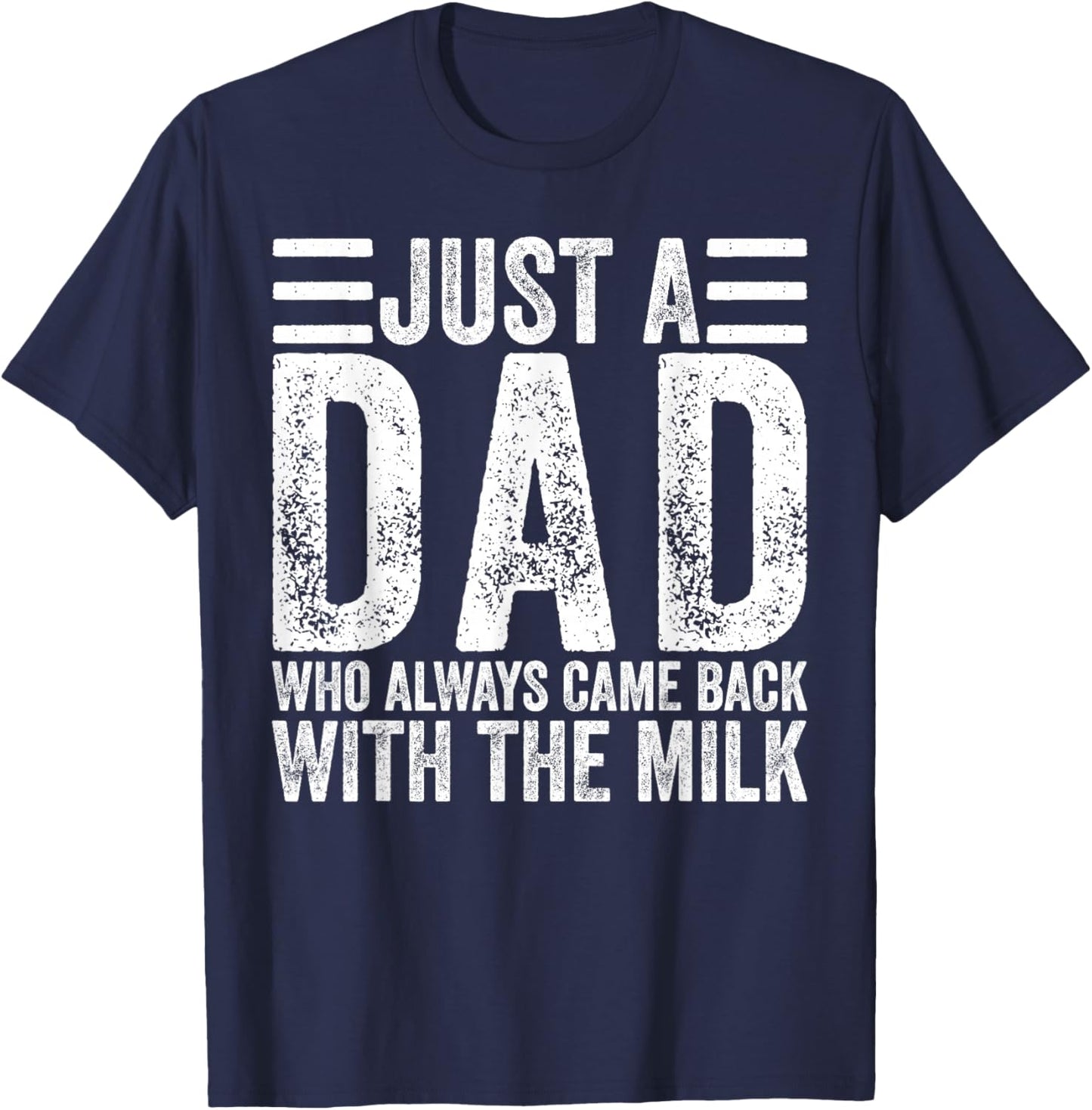 Just A Dad Who Always Came Back with The Milk T-Shirt - T-Shirt | Navy